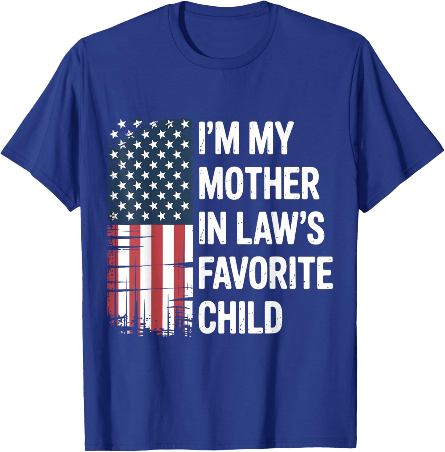 I'm My Mother in Law's Favorite Child American USA Flag Son T-Shirt - T-Shirt | Royal