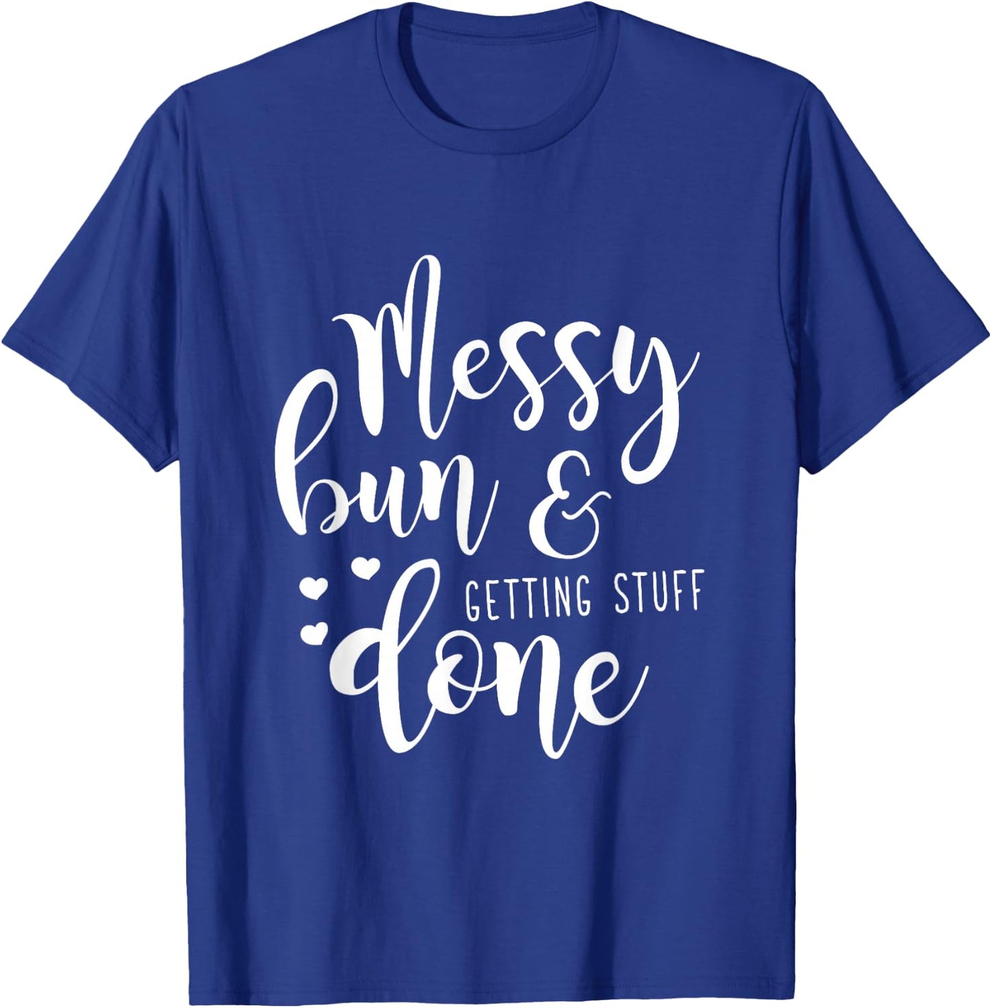 Funny Messy Bun & Getting Stuff Done for Mom T-Shirt - T-Shirt | Royal