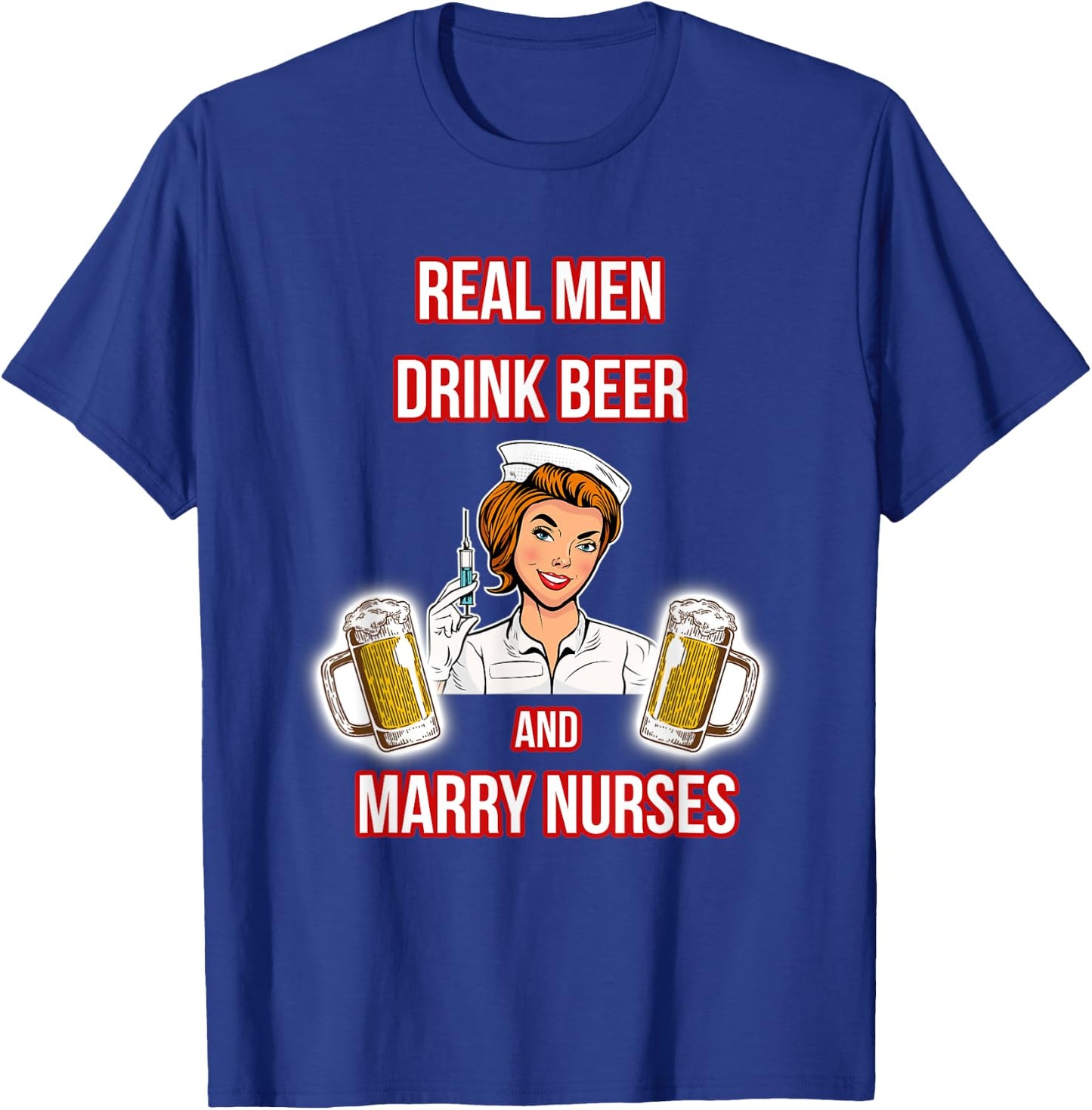Real Men Drink Beer And Marry Nurses - Husband of a Nurse T-Shirt - T-Shirt | Royal