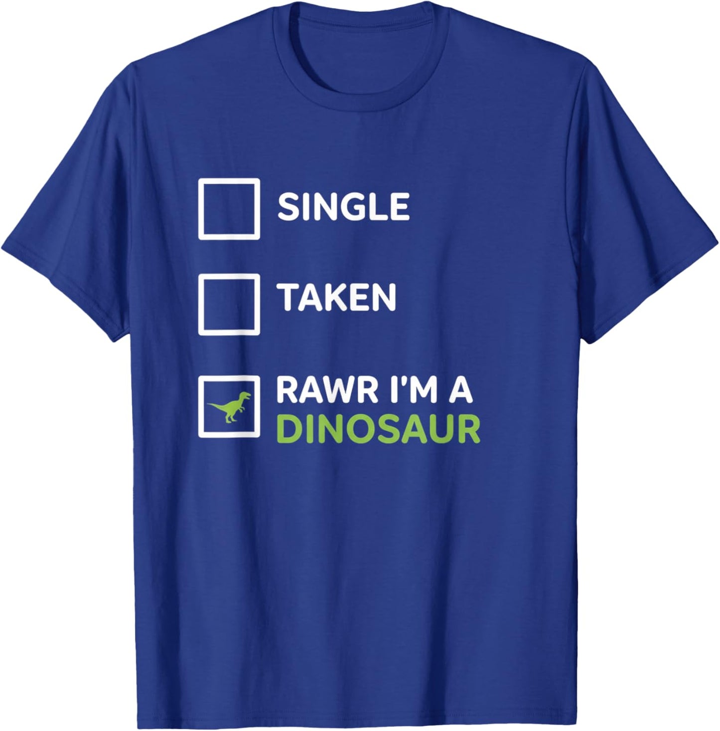 Mythical & Prehistoric Single Taken RAWR I'm A Dinosaur Wh T-Shirt - T-Shirt | Royal
