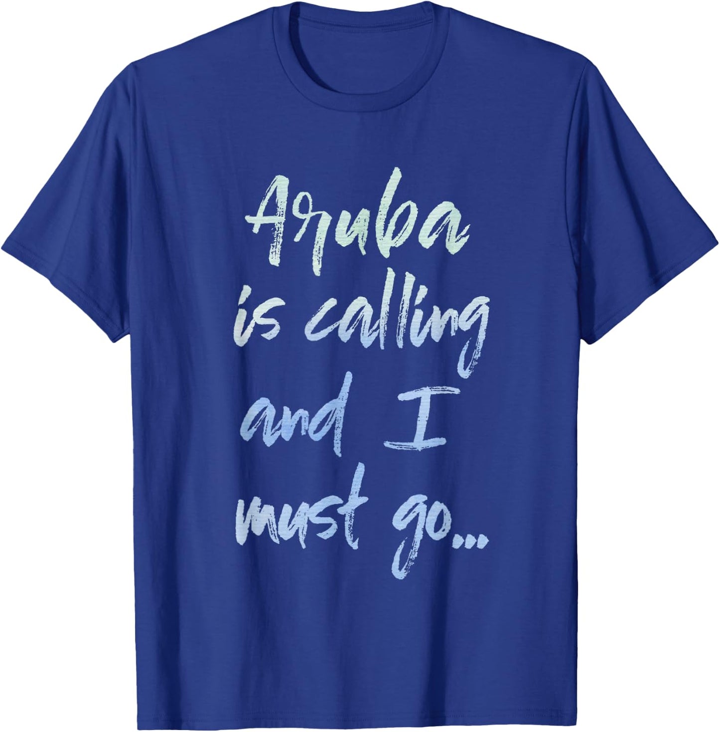 Aruba Is Calling And I Must Go T-Shirt - T-Shirt | Royal