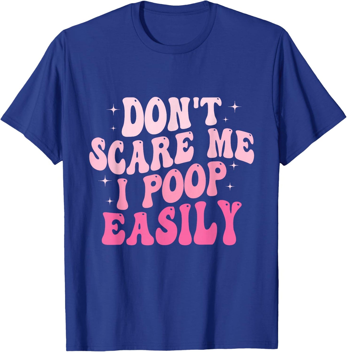Don't Scare Me I Poop Easily Funny Sarcastic Groovy Saying T-Shirt - T-Shirt | Royal