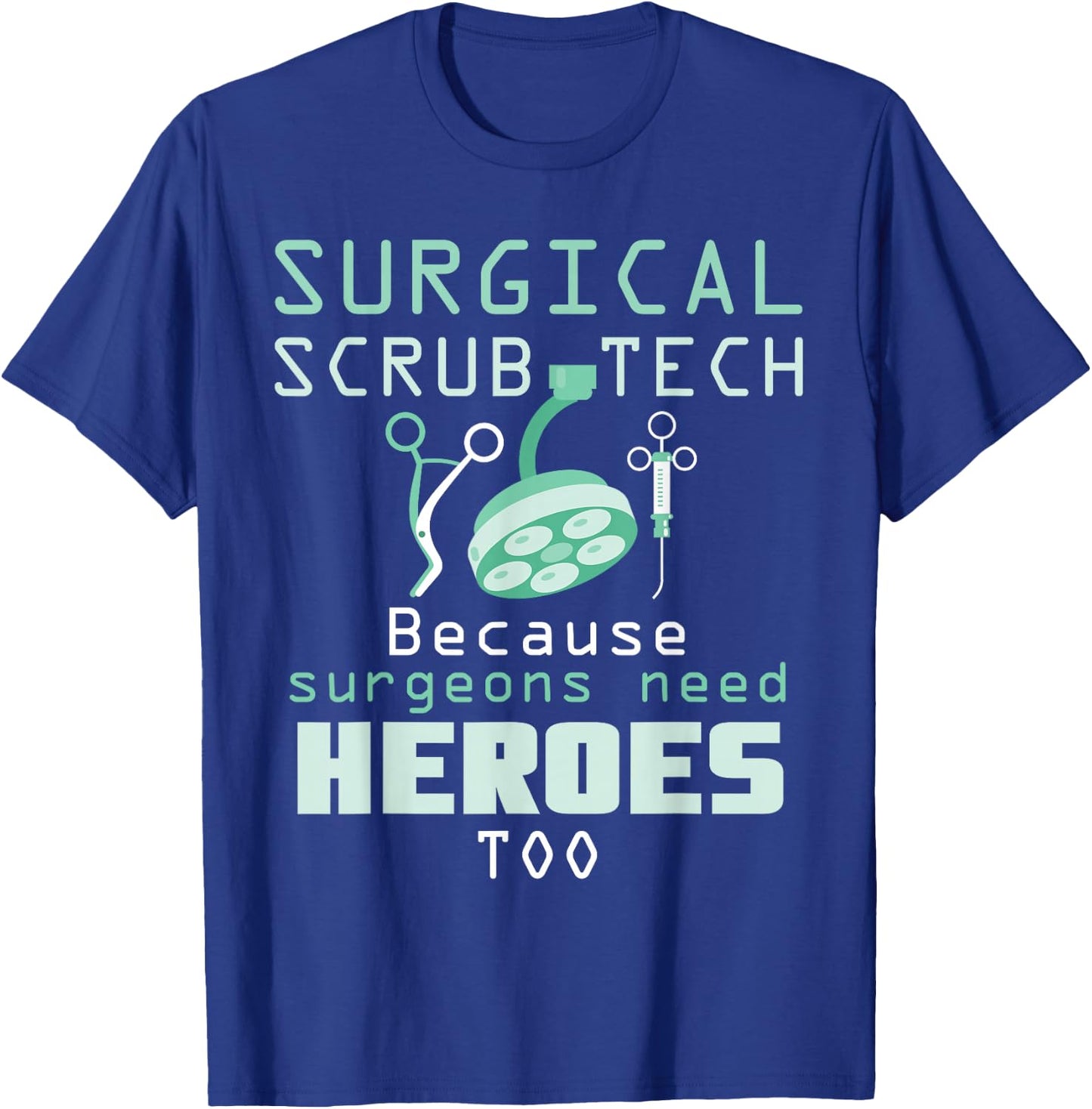 Surgical Scrub Technician Funny OR Tech Surgery T-Shirt - T-Shirt | Royal