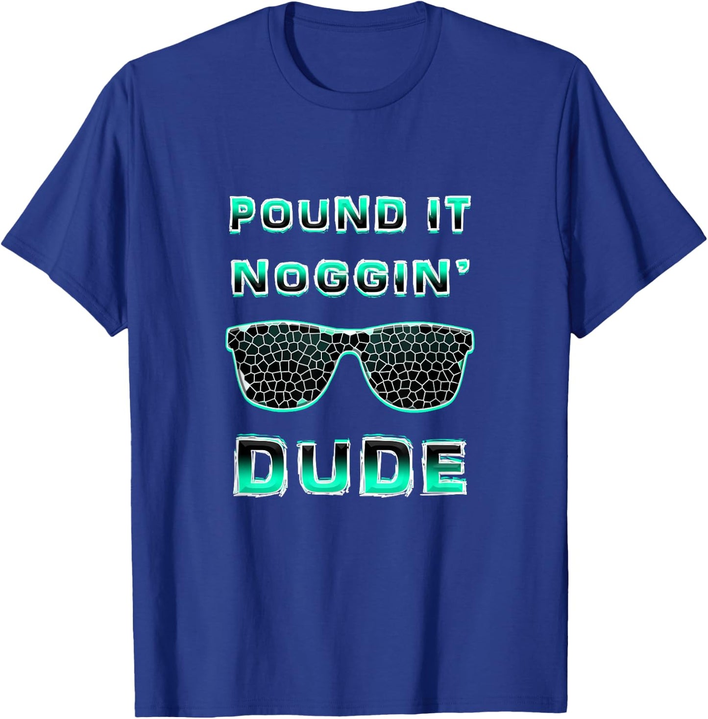 Pound It Noggin Perfect Dude Shirts for Boys Men DUDE T-Shirt - T-Shirt | Royal