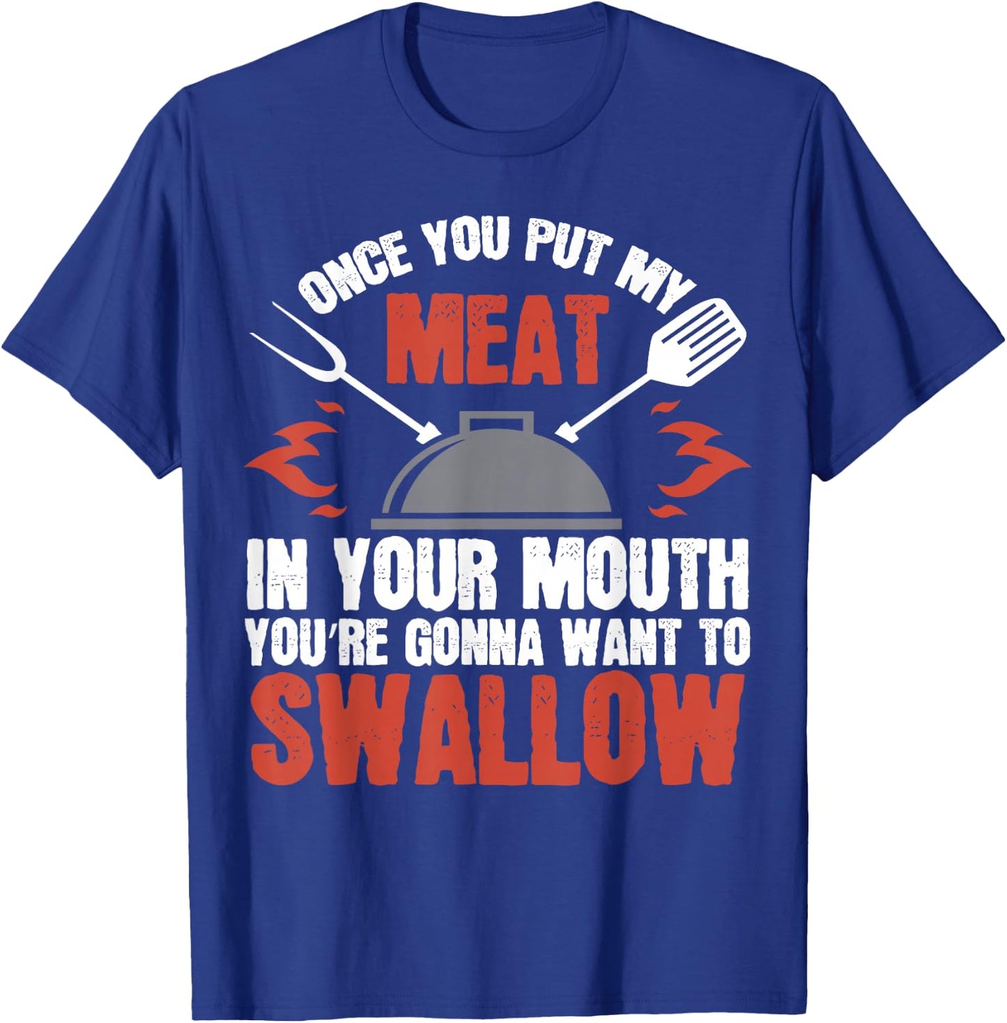 Dirty Adult Gift | Meat in Your Mouth | BBQ Joke T-Shirt - T-Shirt | Royal