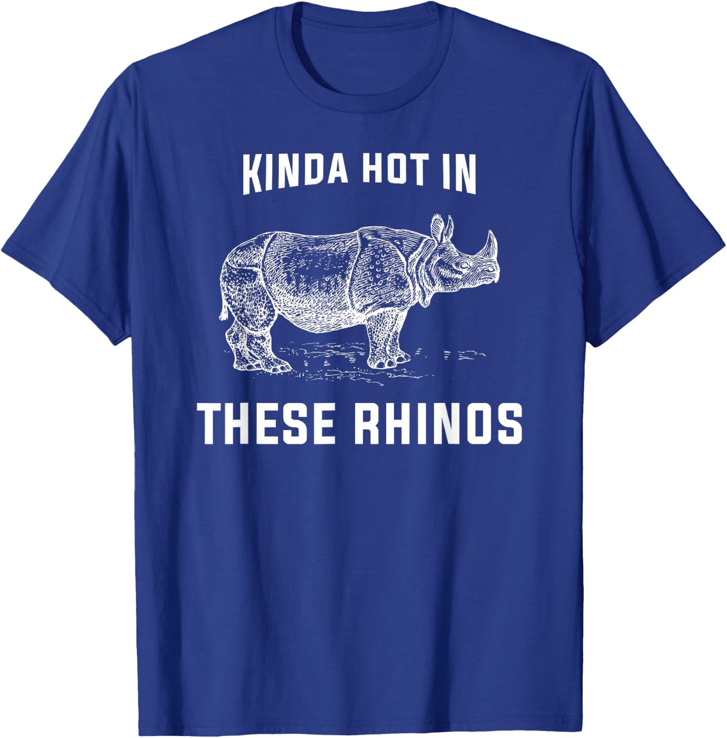 Kinda Hot in These Rhinos T Shirt T-Shirt - T-Shirt | Royal