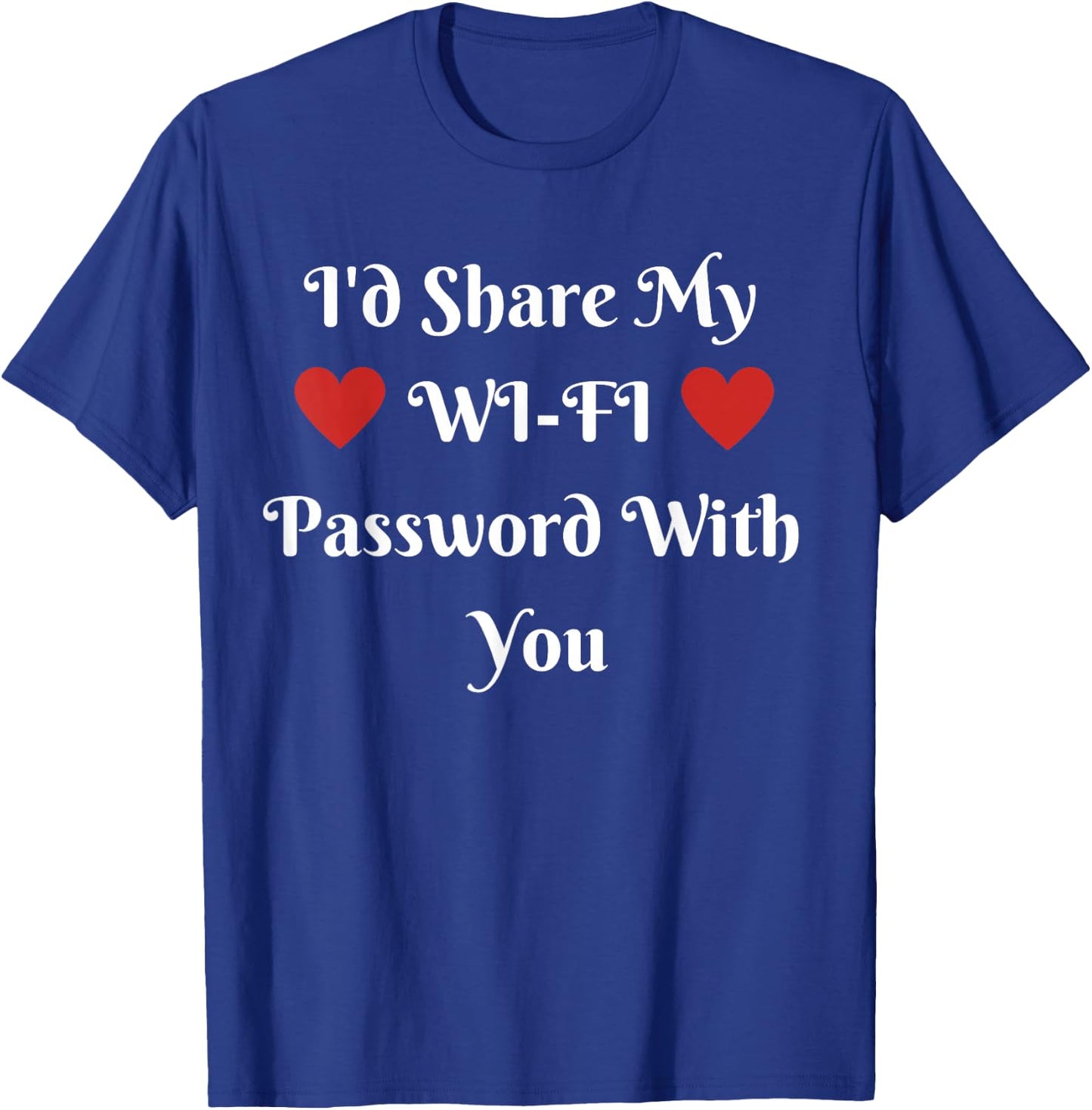 I'd Share My WI-FI Password With You T-Shirt - T-Shirt | Royal