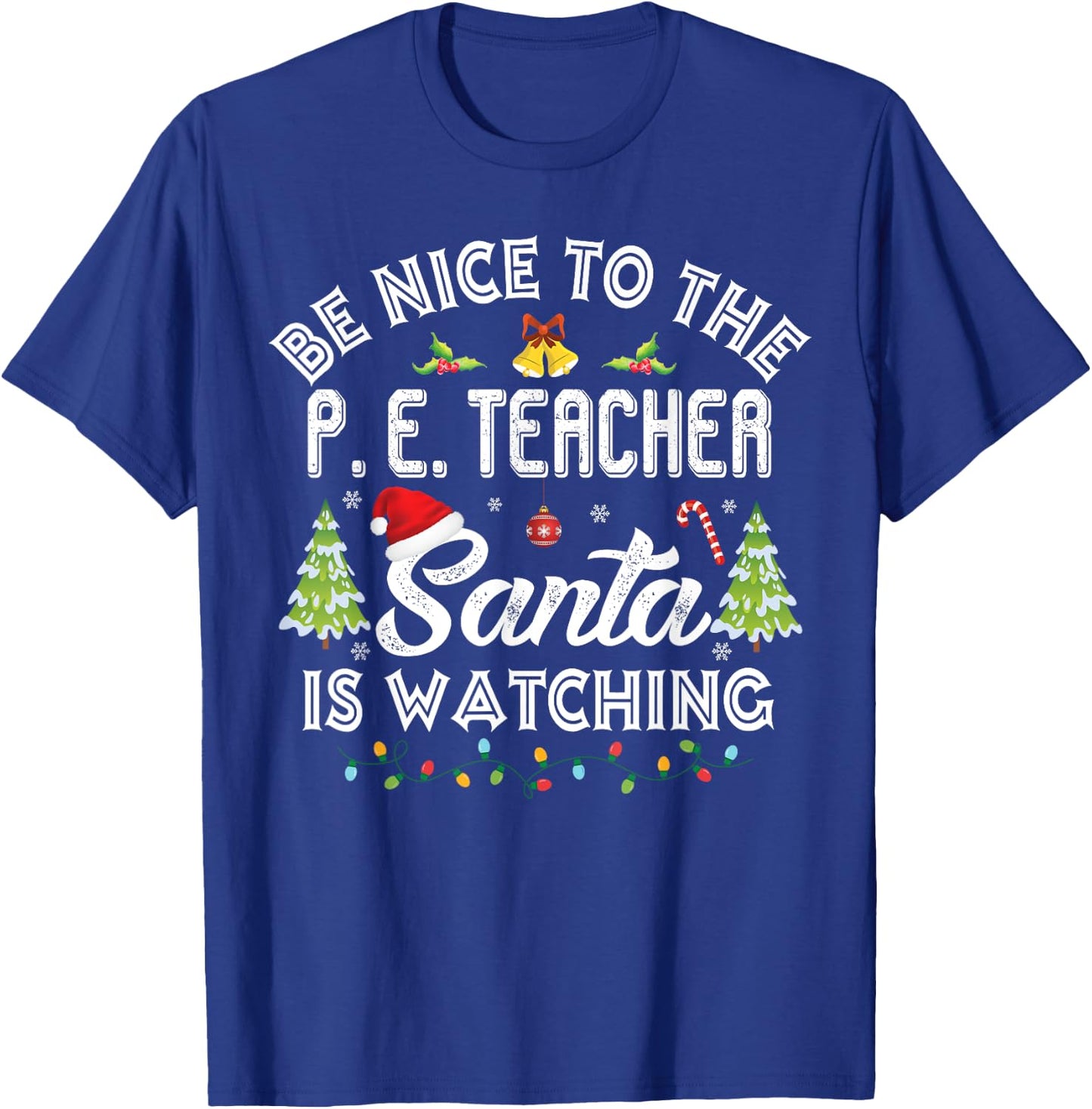 Be Nice To The Physical Education P. E Teacher Christmas T-Shirt - T-Shirt | Royal