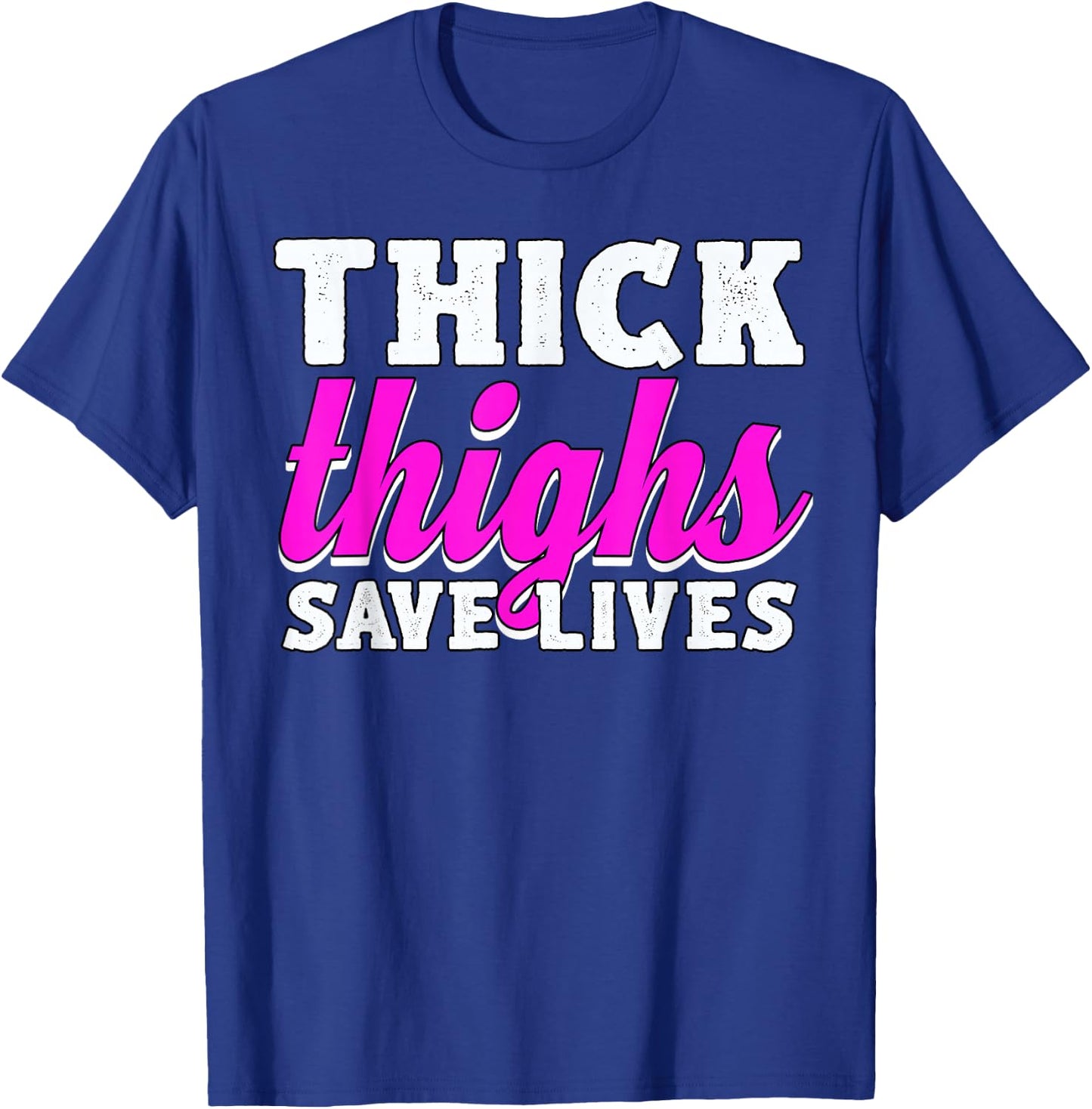 Thick Thighs Save Lives T-Shirt - T-Shirt | Royal