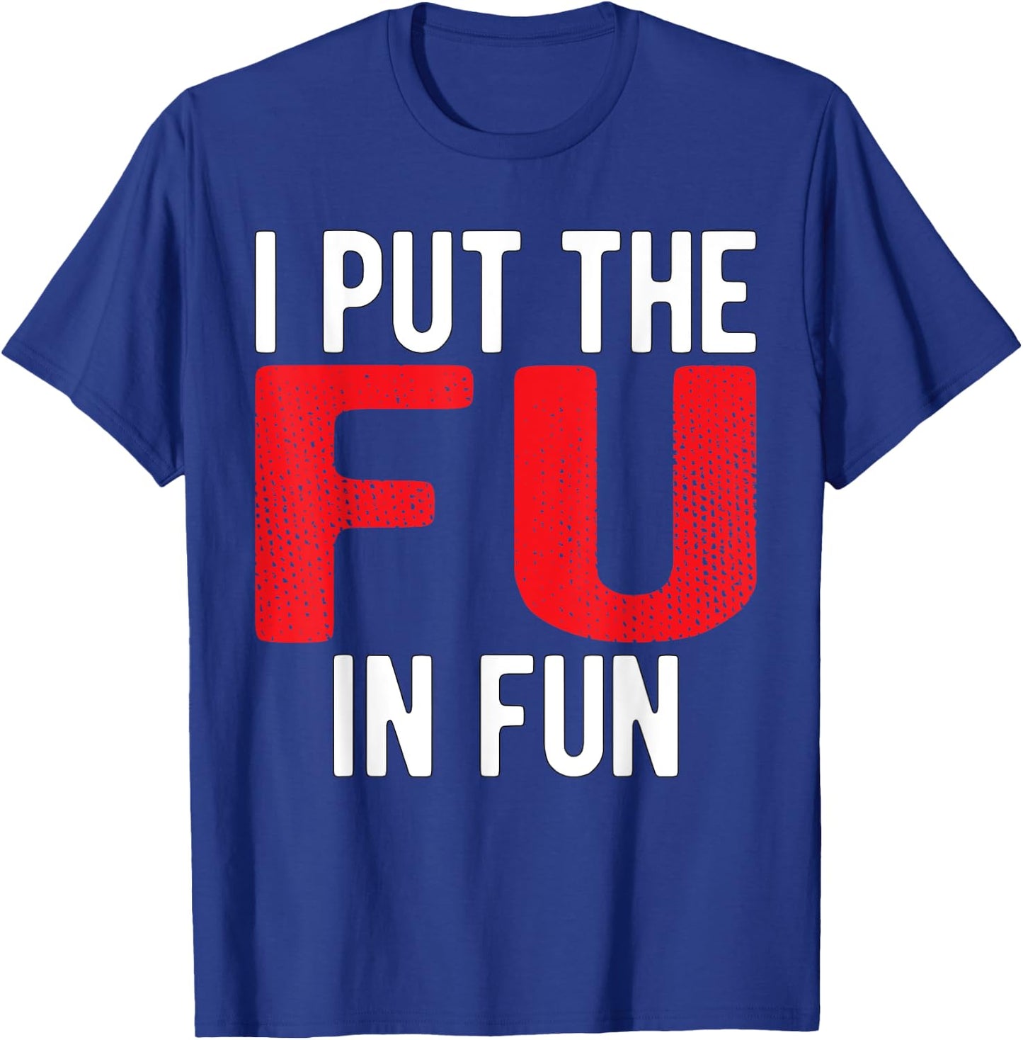 Put The FU in Fun Crude College/Frat Party Drinking T-Shirt - T-Shirt | Royal