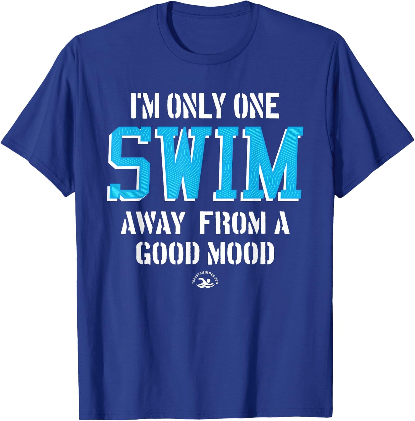 One Swim Away A Good Mood Funny Swimming Quote T-Shirt - T-Shirt | Royal