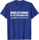 Breathing is so overrated! flutist Gift, Funny flute T-Shirt - T-Shirt | Royal
