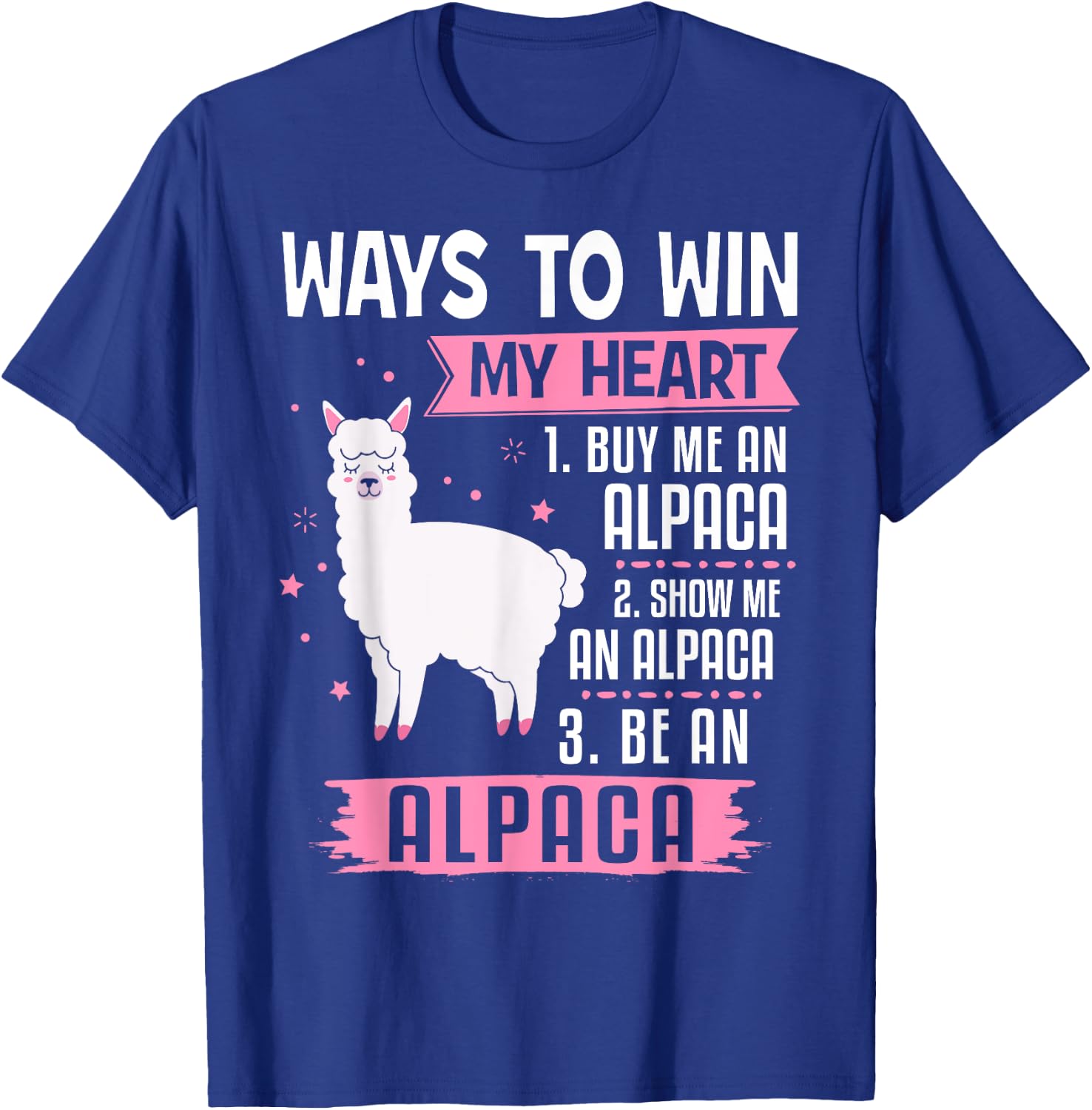 Ways To Win My Heart Be An Alpaca - I Love Alpacas Funny T-Shirt - T-Shirt | Royal