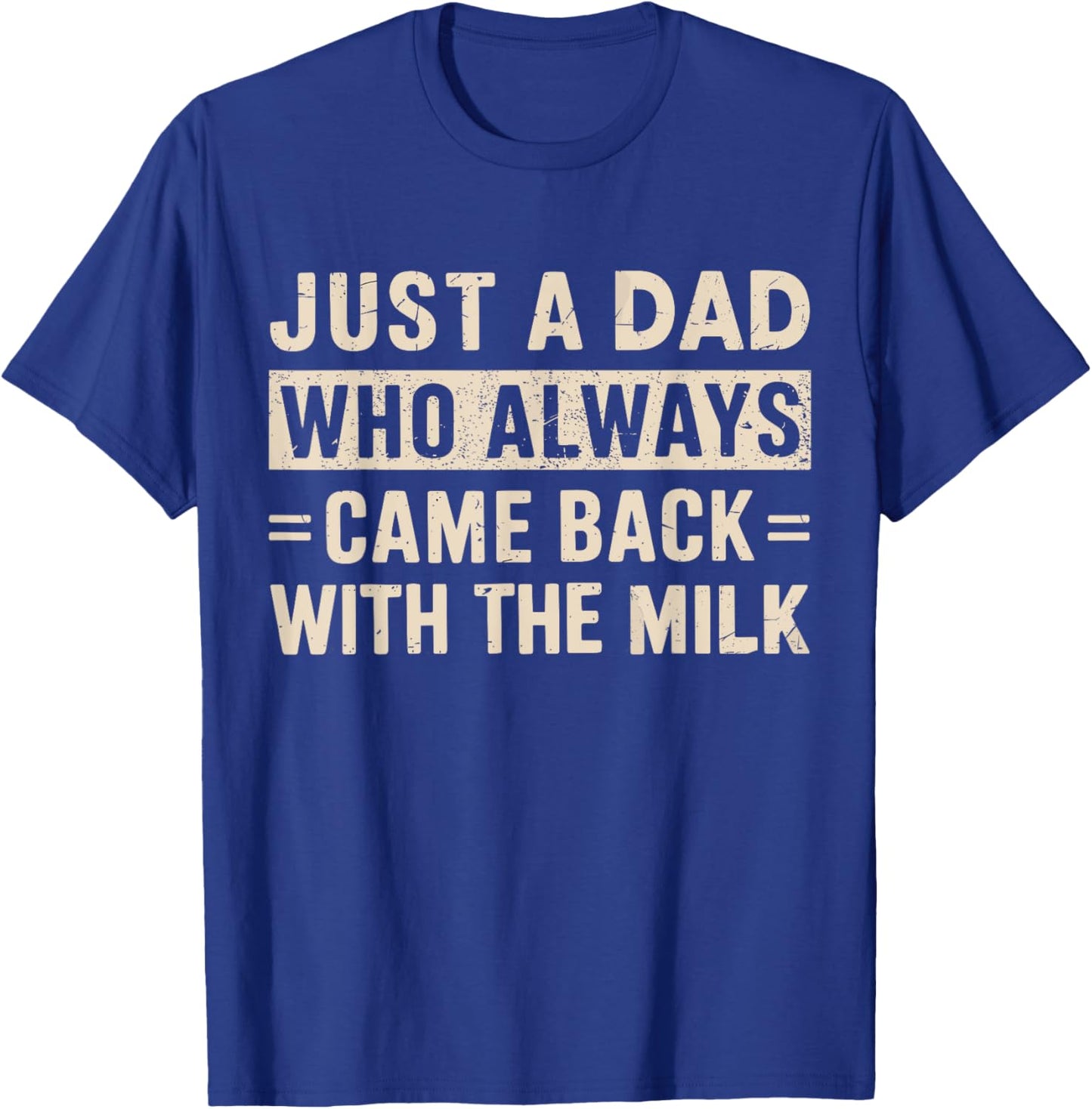 Just a dad who always came back with the milk fathers day T-Shirt - T-Shirt | Royal
