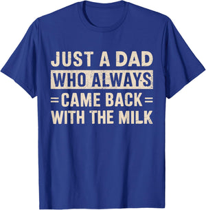 Just a dad who always came back with the milk fathers day T-Shirt - T-Shirt | Royal
