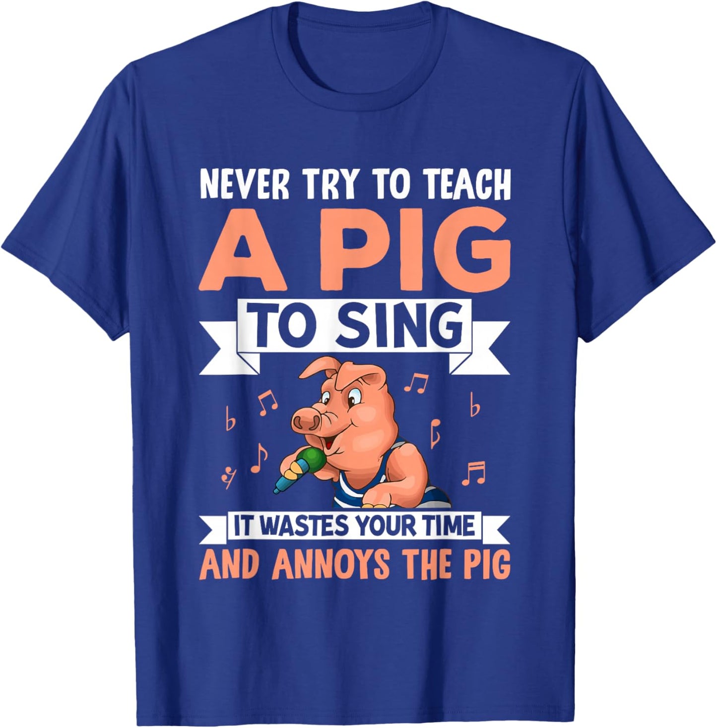 Never Try to Teach A Pig to Sing It Wastes Your Time and Ann T-Shirt - T-Shirt | Royal