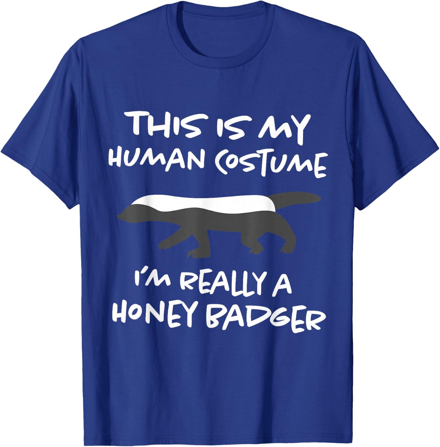 This is My Human Costume Shirt I'm Really Honey Badger T-Shirt - T-Shirt | Royal