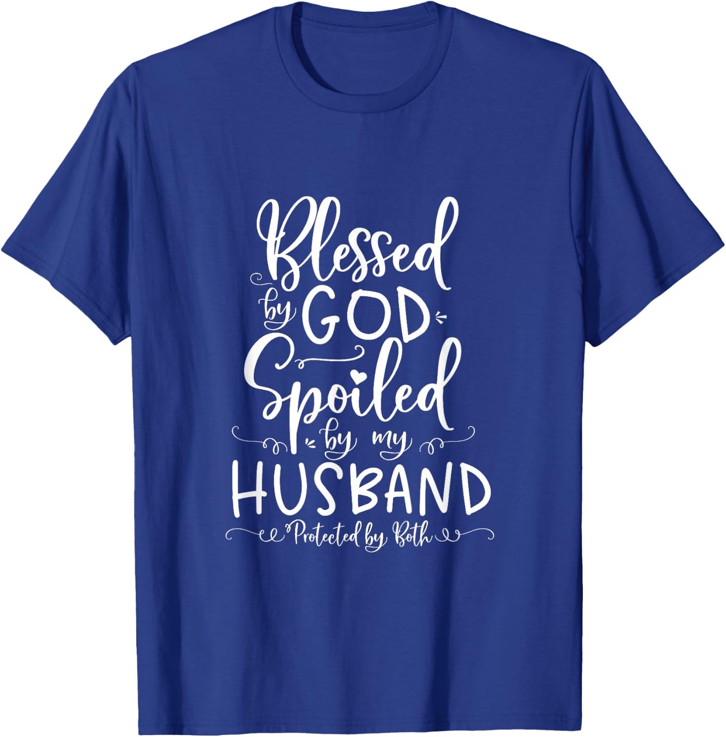 Blessed by God Spoiled by My Husband Protected by Both T-Shirt - T-Shirt | Royal