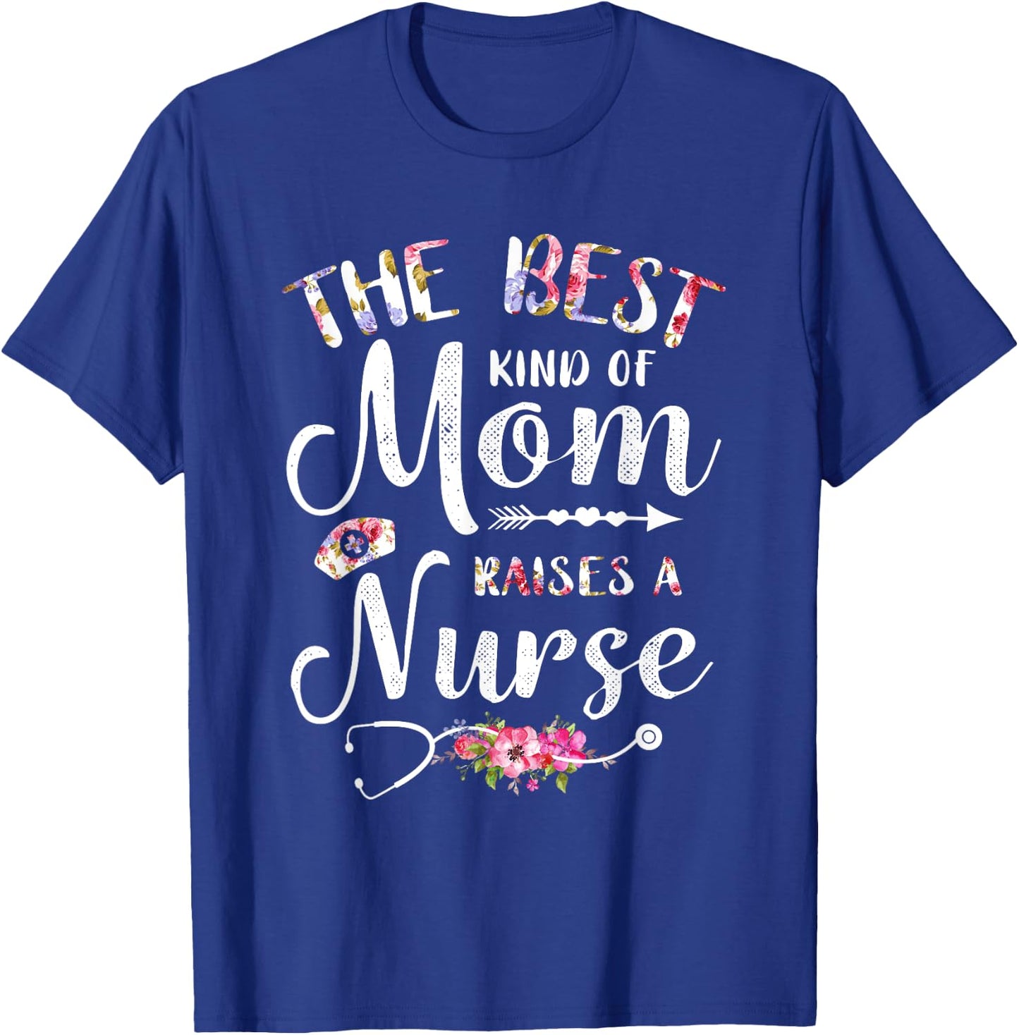 Best Kind Of Mom Raises A Nurse Shirt Mothers Day Gift T-Shirt - T-Shirt | Royal