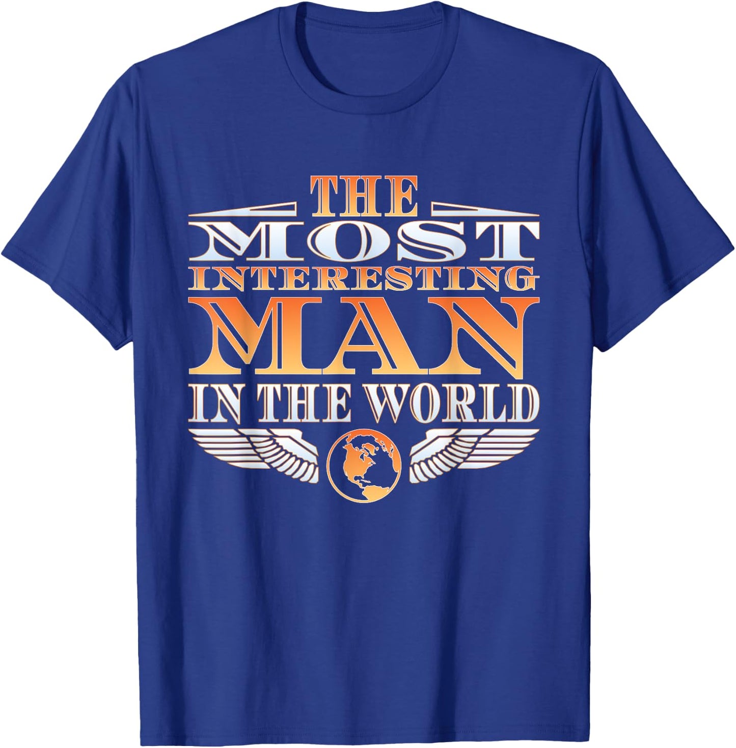 The Most Interesting Man in the World | | Father's Day T-Shirt - T-Shirt | Royal