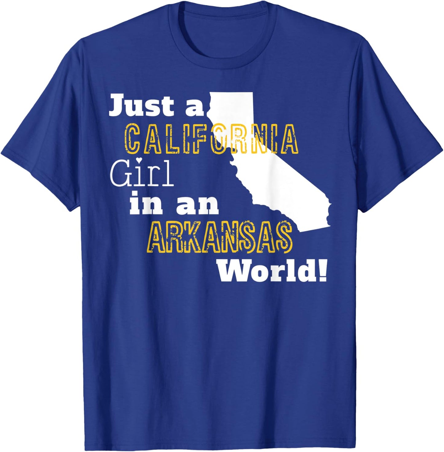 Just A California Girl In An Arkansas World T-Shirt - T-Shirt | Royal