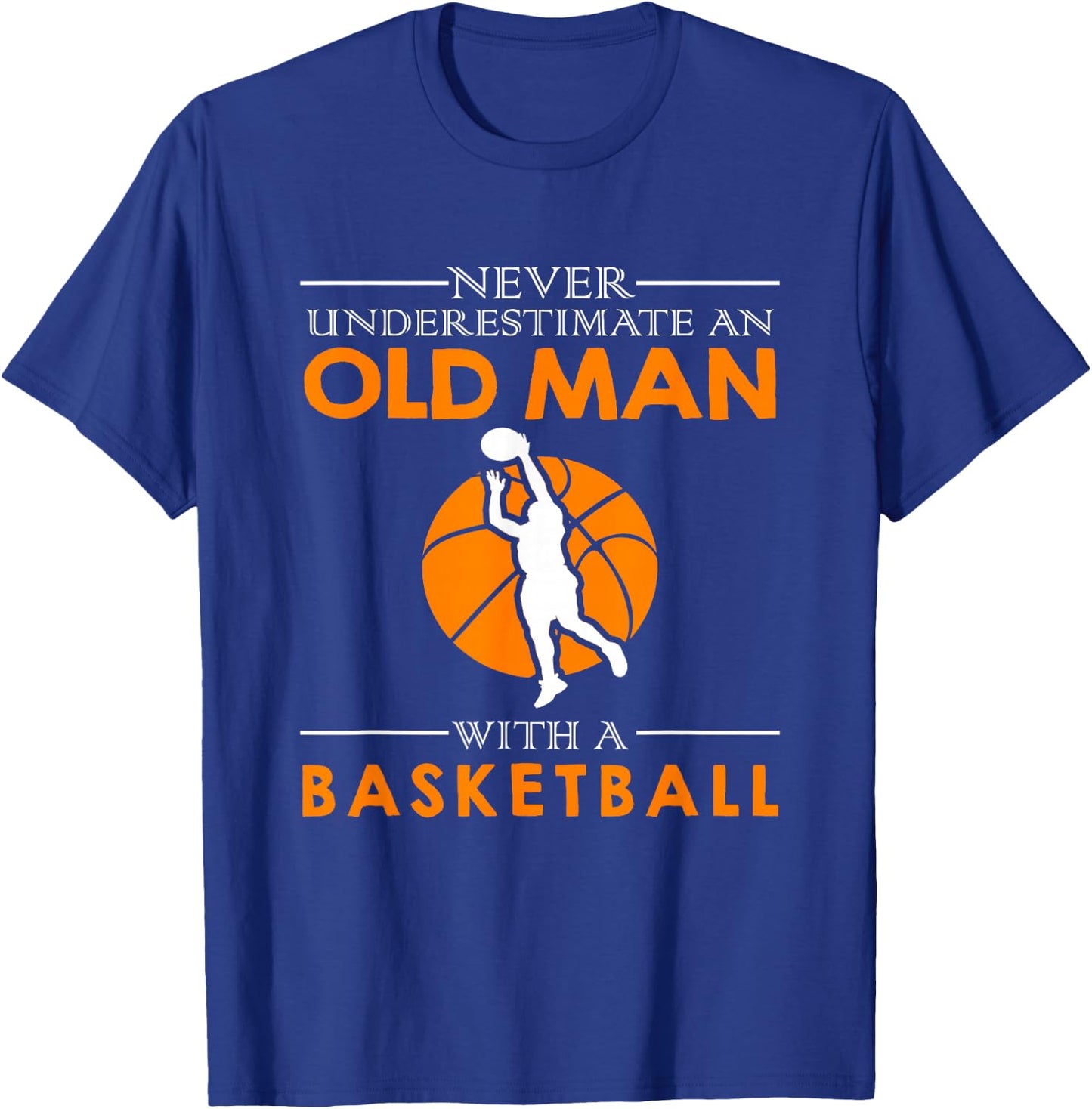 Never underestimate an old man with a basketball T-Shirt - T-Shirt | Royal