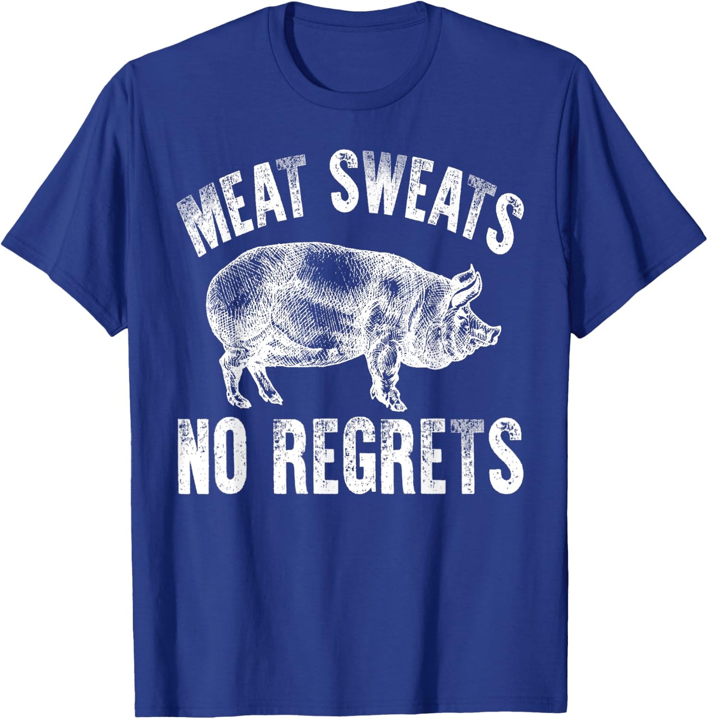 Meat Lover Shirt Carnivore Meat Sweats No Regrets Fun Gift T-Shirt - T-Shirt | Royal