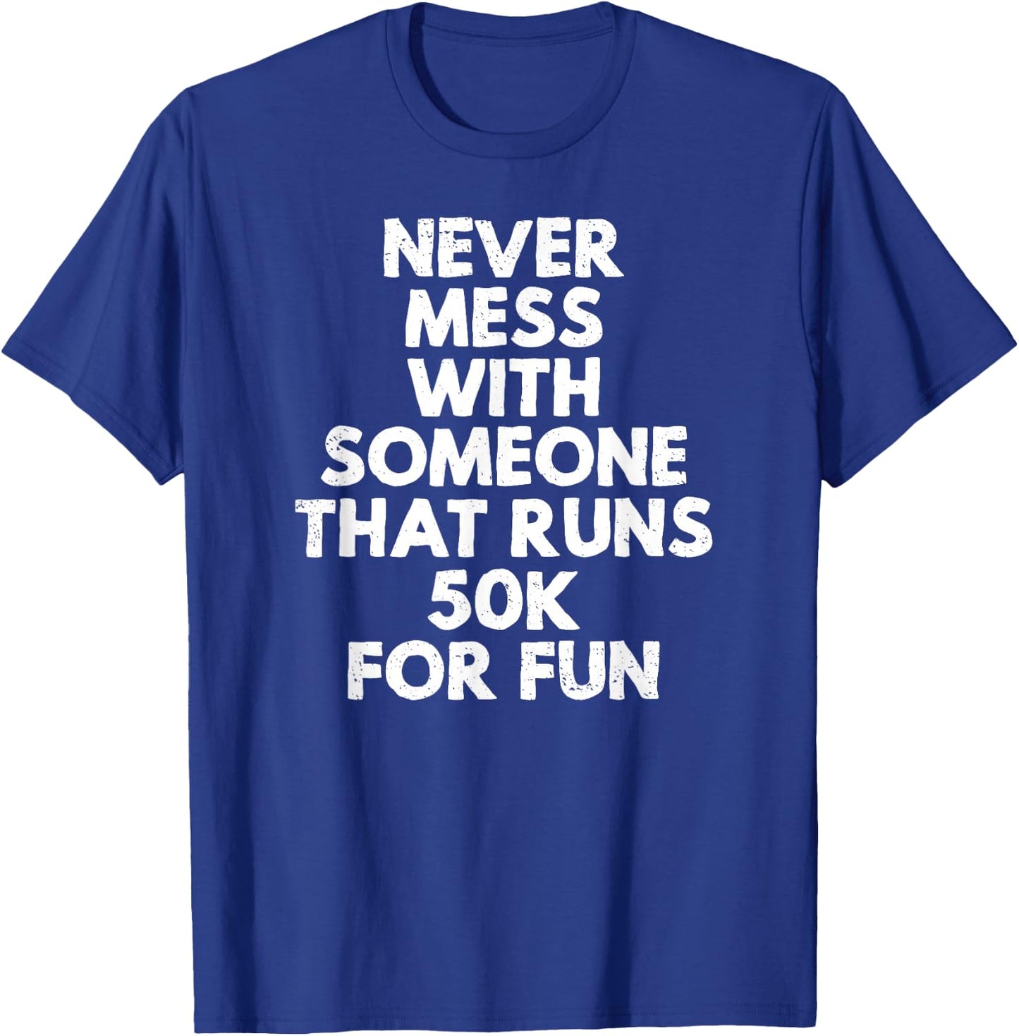 Never Mess with Someone That Runs 50k for Fun T-Shirt - T-Shirt | Royal