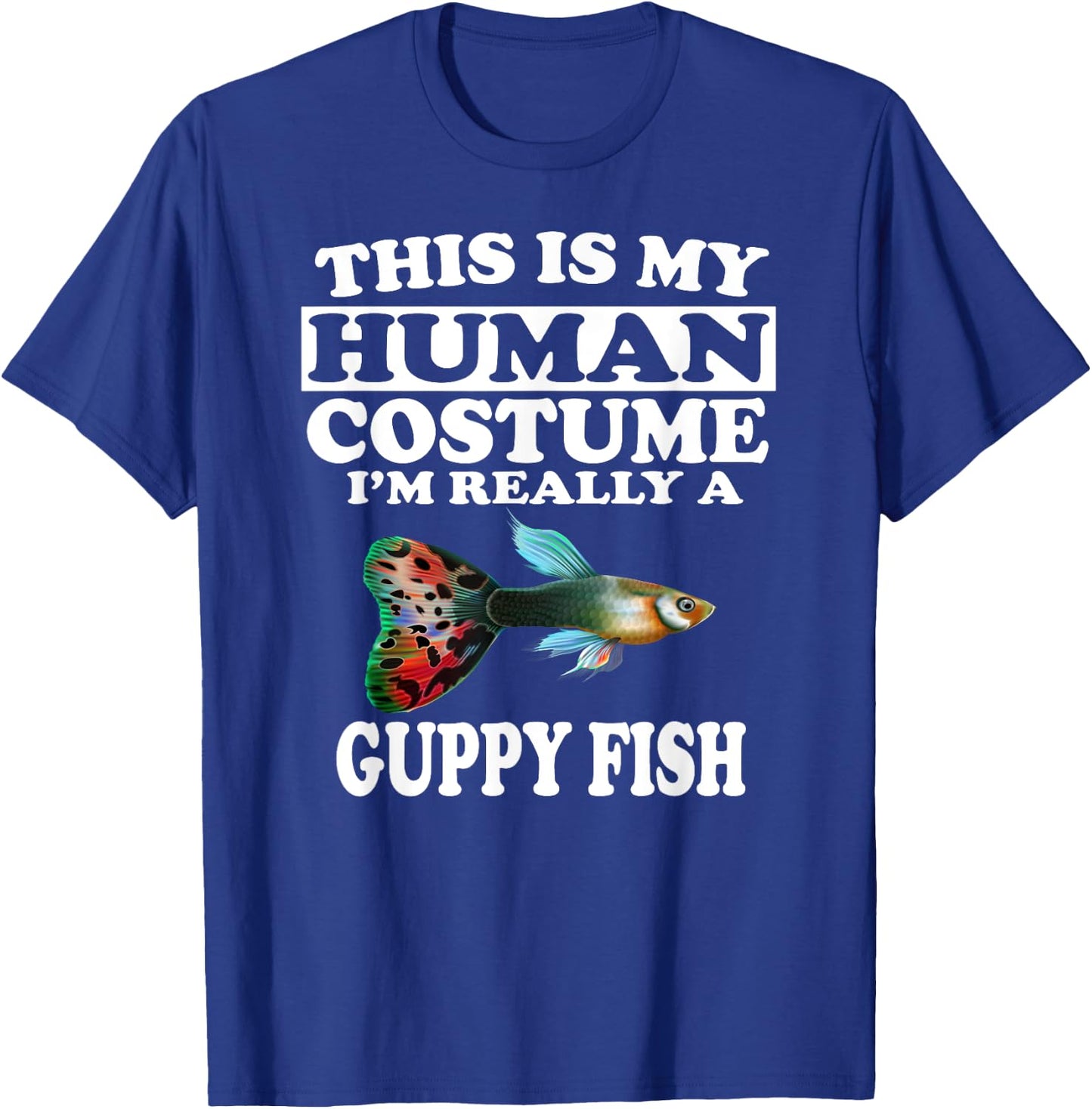 This Is My Human Costume I'm Really A Guppy Fish T-Shirt - T-Shirt | Royal
