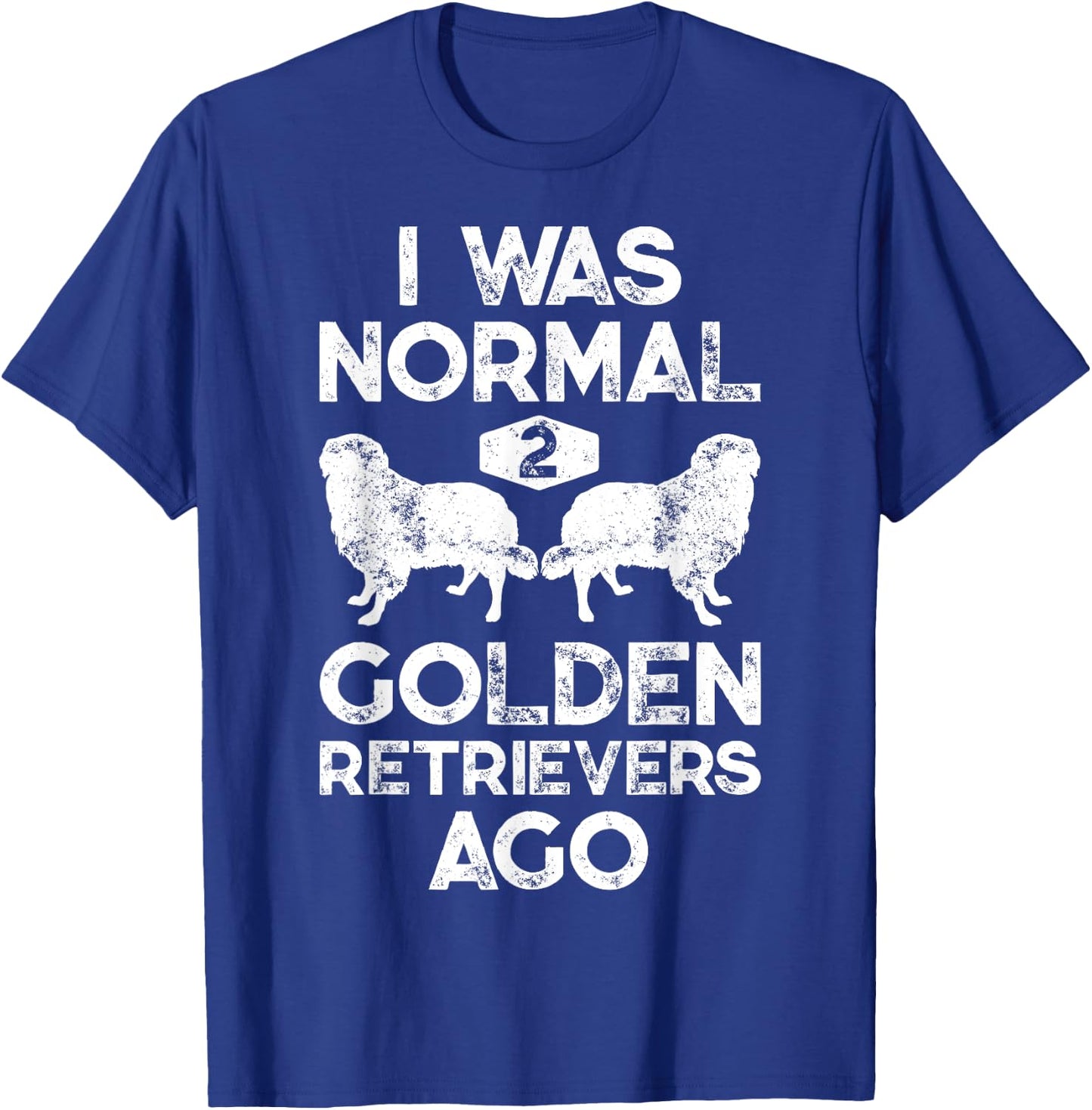 I Was Normal 2 Golden Retrievers Ago Funny Dog Lover Gifts Men Women Girls Kids T-Shirt - T-Shirt | Royal
