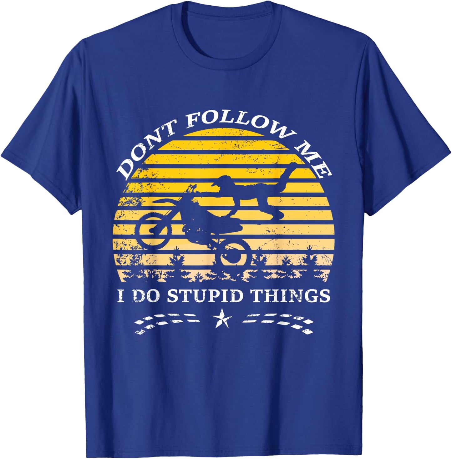 Don't Follow Me I Do Stupid Things T Shirt T-Shirt - T-Shirt | Royal