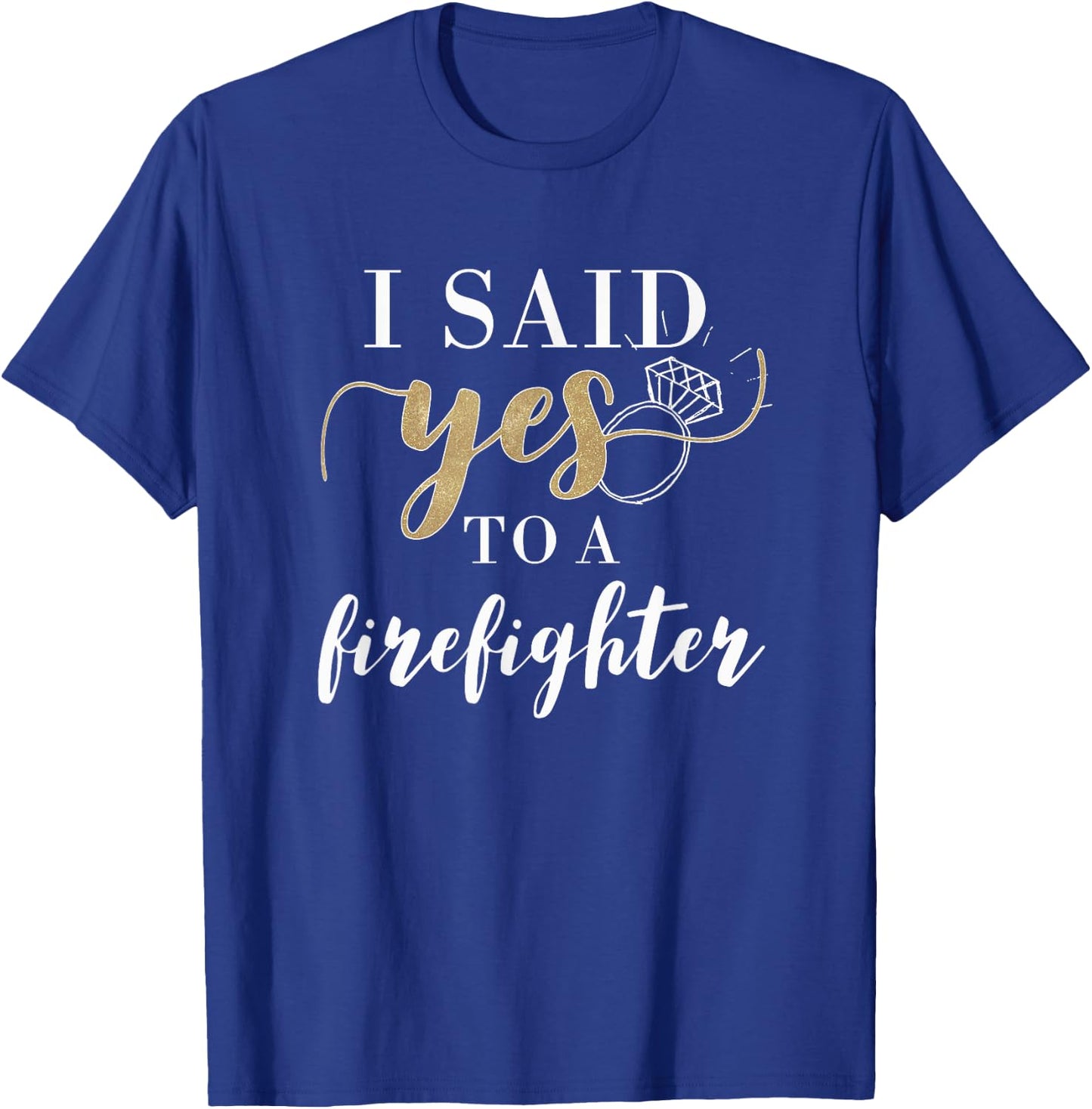I Said Yes Firefighter Engaged Fiancee T-Shirt - T-Shirt | Royal