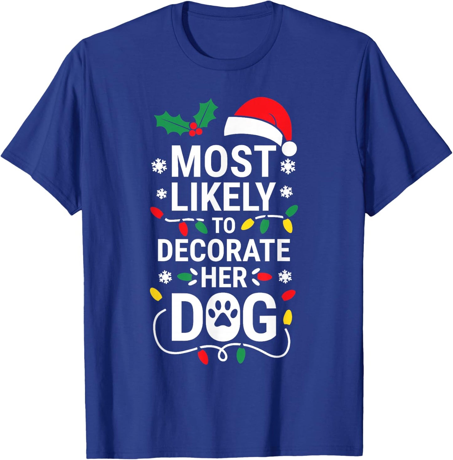Most Likely To Decorate Her Dog Shirt Family Christmas T-Shirt - T-Shirt | Royal