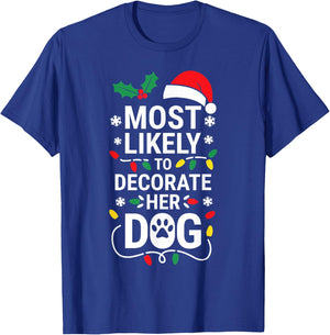 Most Likely To Decorate Her Dog Shirt Family Christmas T-Shirt - T-Shirt | Royal