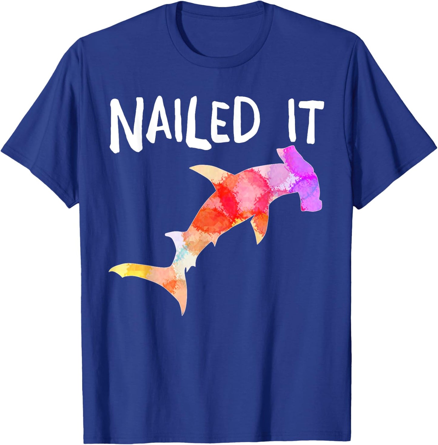 hammerhead Shark Nailed it shirt gift men women T-Shirt - T-Shirt | Royal