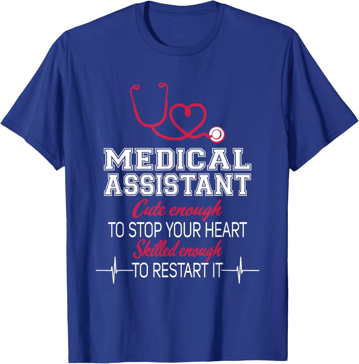 Medical Assistant Nurse Cute Enough To Stop Your Heart T-Shirt - T-Shirt | Royal