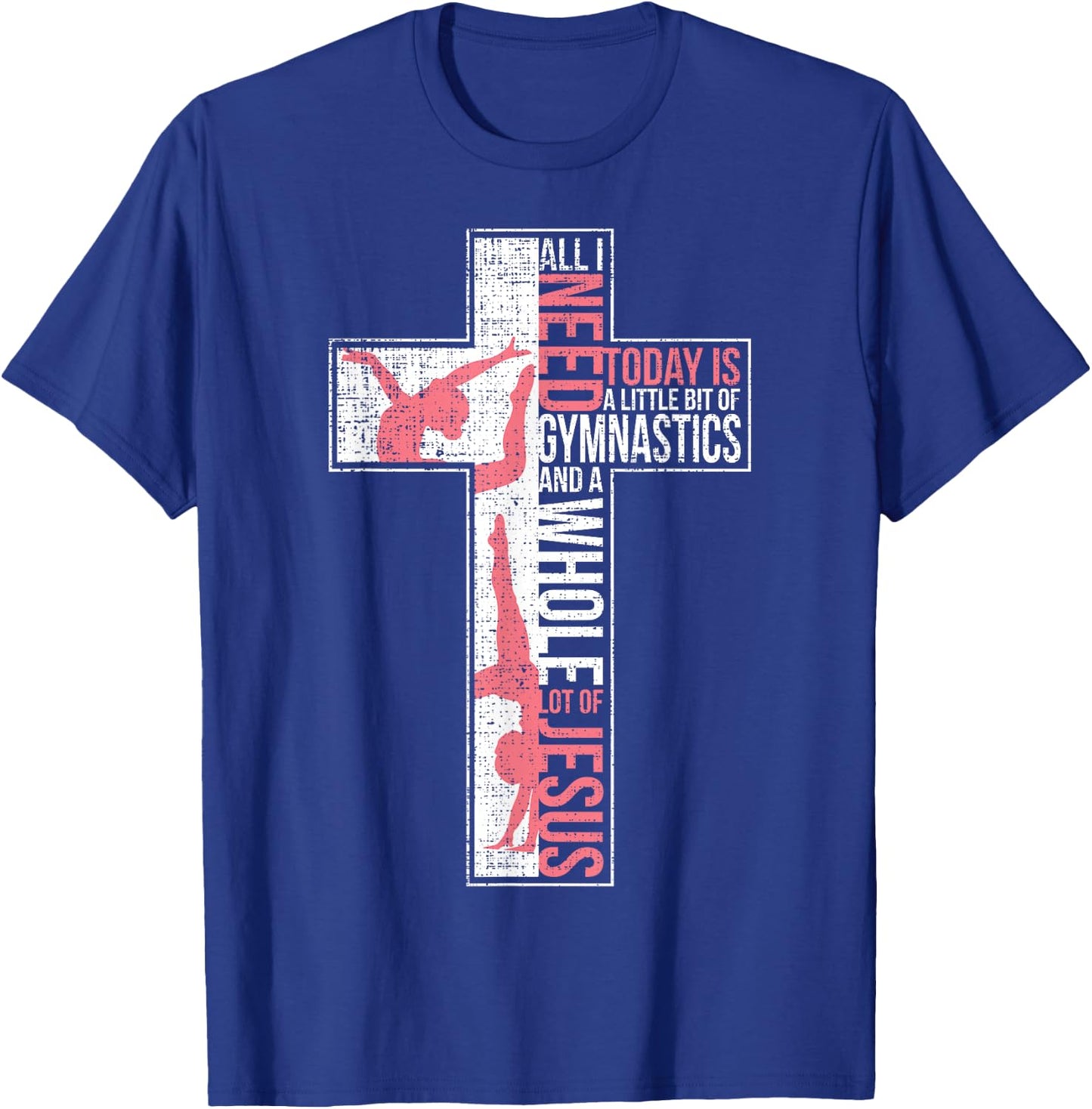 All I Need Is Gymnastics & Jesus Cross Faith Gymnast T Shirt T-Shirt - T-Shirt | Royal