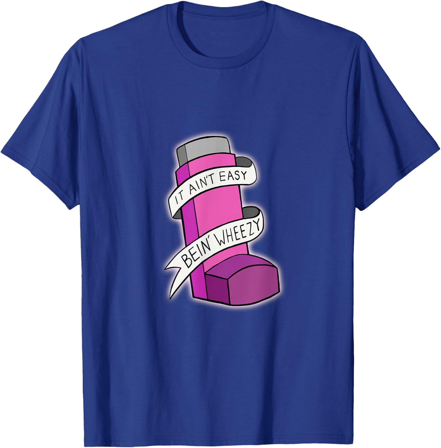 It Ain't Easy Being Wheezy Pink Inhaler T Shirt T-Shirt - T-Shirt | Royal
