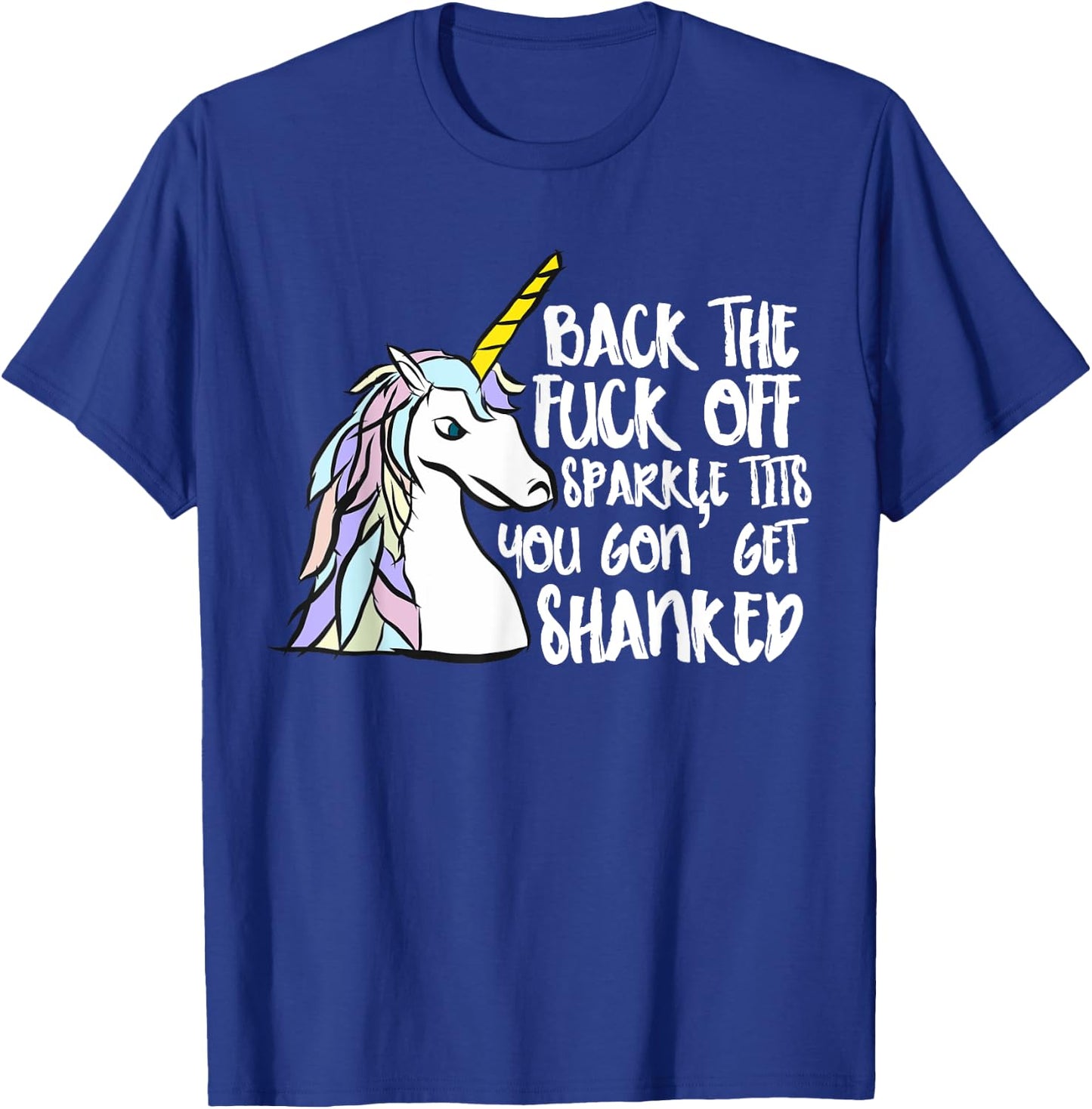 Back The Fuck Off Sparkle Tits You Gon Get Shanked Unicorn T-Shirt - T-Shirt | Royal