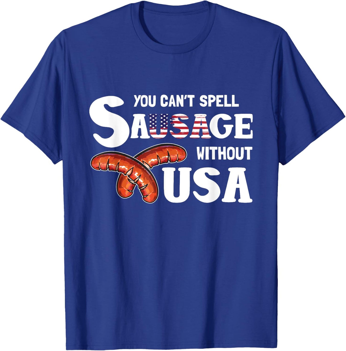 You Cant Spell Sausage Without USA 4th of July American Flag T-Shirt - T-Shirt | Royal