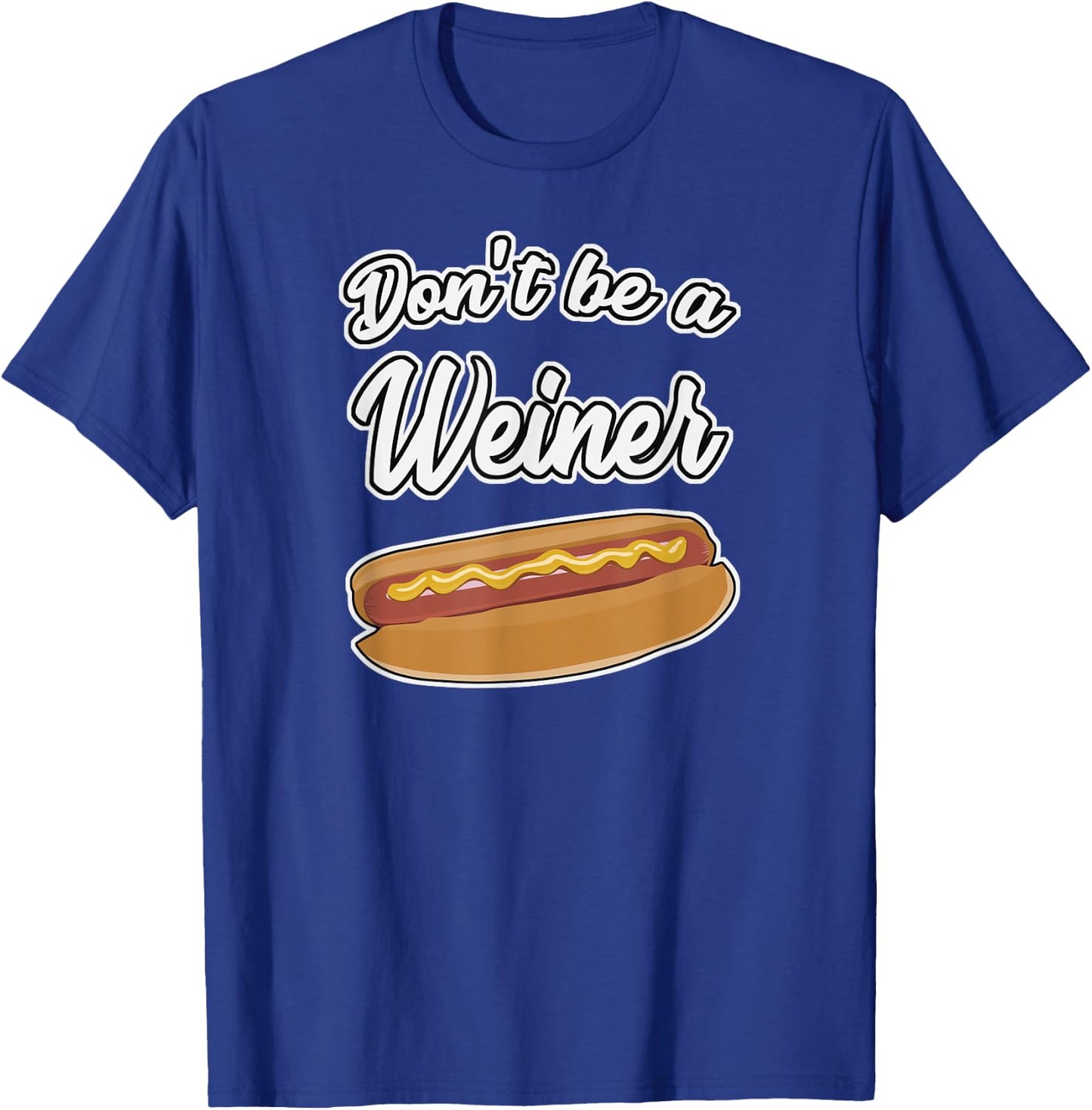 Funny Hot Dog Shirts Don't Be a Weiner Gift Men Women Girls Kids T-Shirt - T-Shirt | Royal