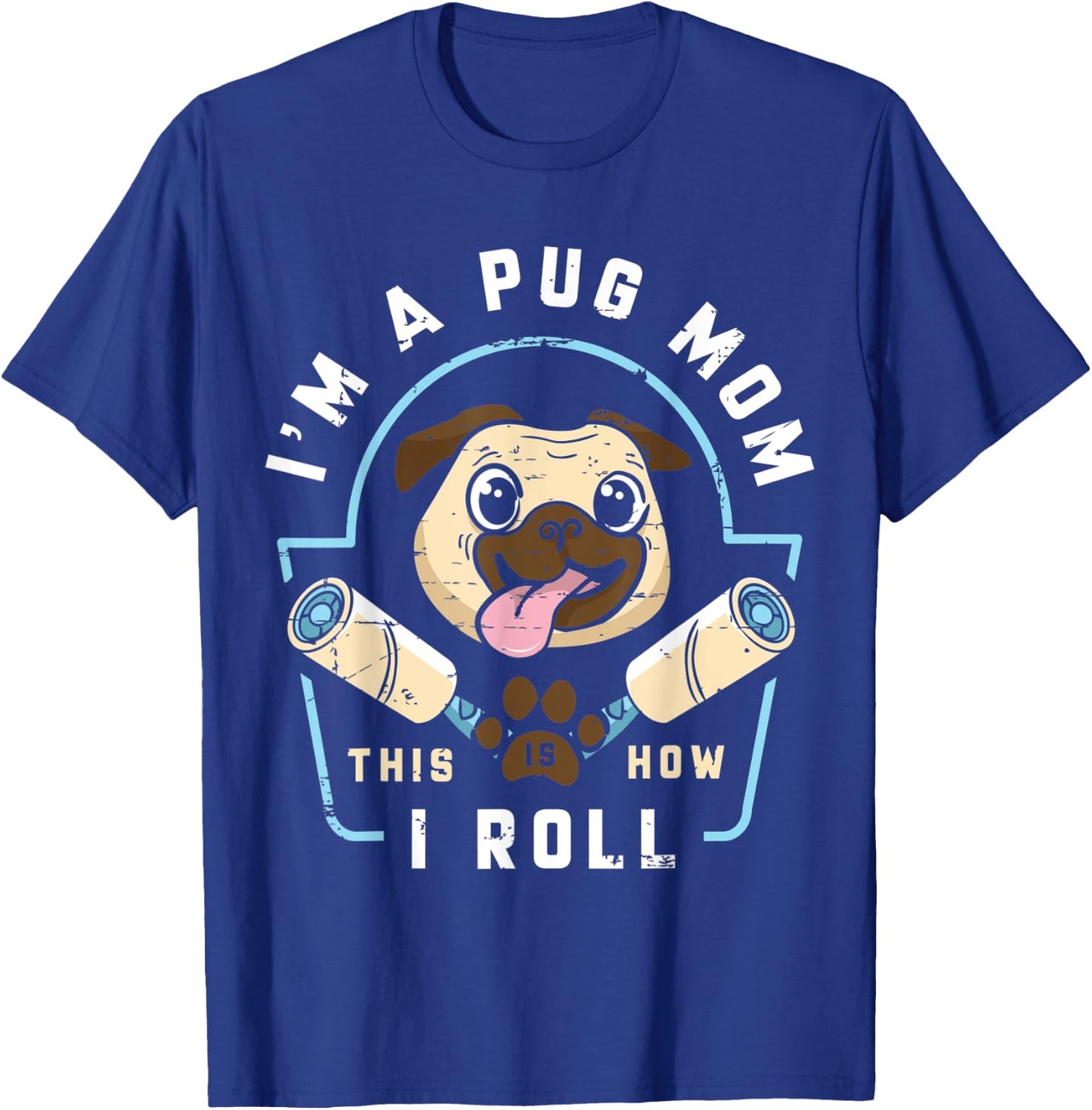 I´m a Pug Mom This Is How I Roll - Pug Mom Gift T-Shirt - T-Shirt | Royal