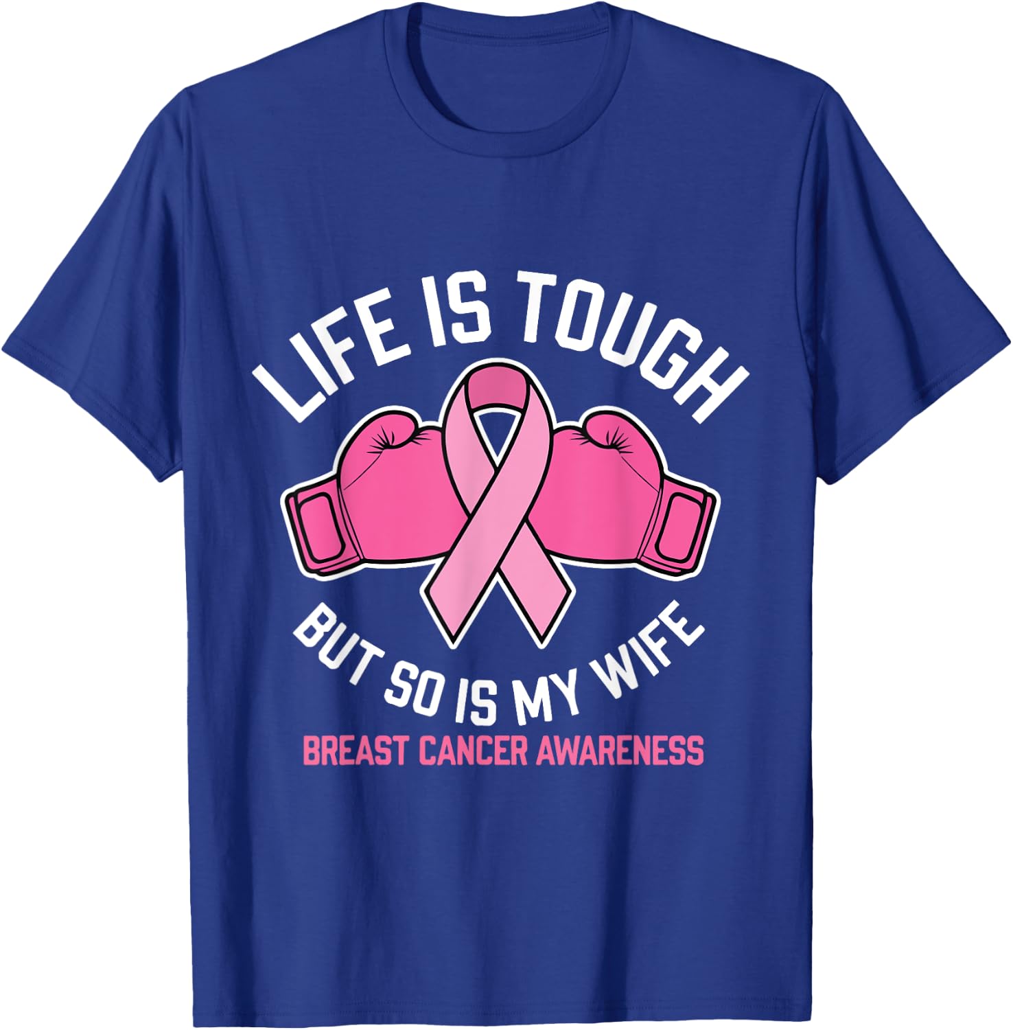 Life Is Tough But So Is My Wife Boxing Gloves Breast Cancer T-Shirt - T-Shirt | Royal