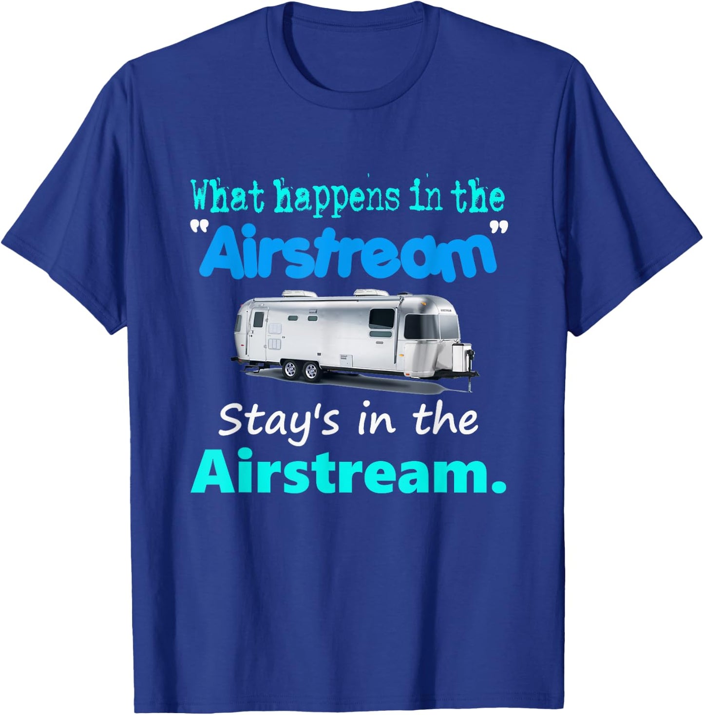What happens in the Airstream stays in the Airstream T-Shirt - T-Shirt | Royal