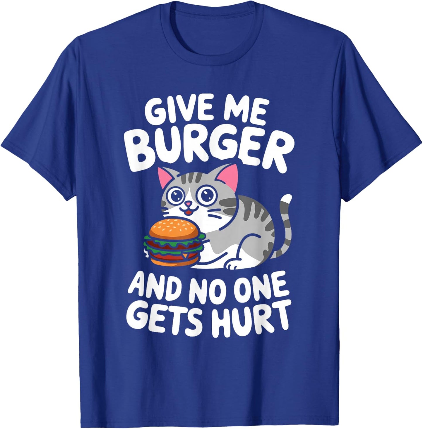 Give Me Burger Cat Lover Sarcastic Humour Men Women T-Shirt - T-Shirt | Royal