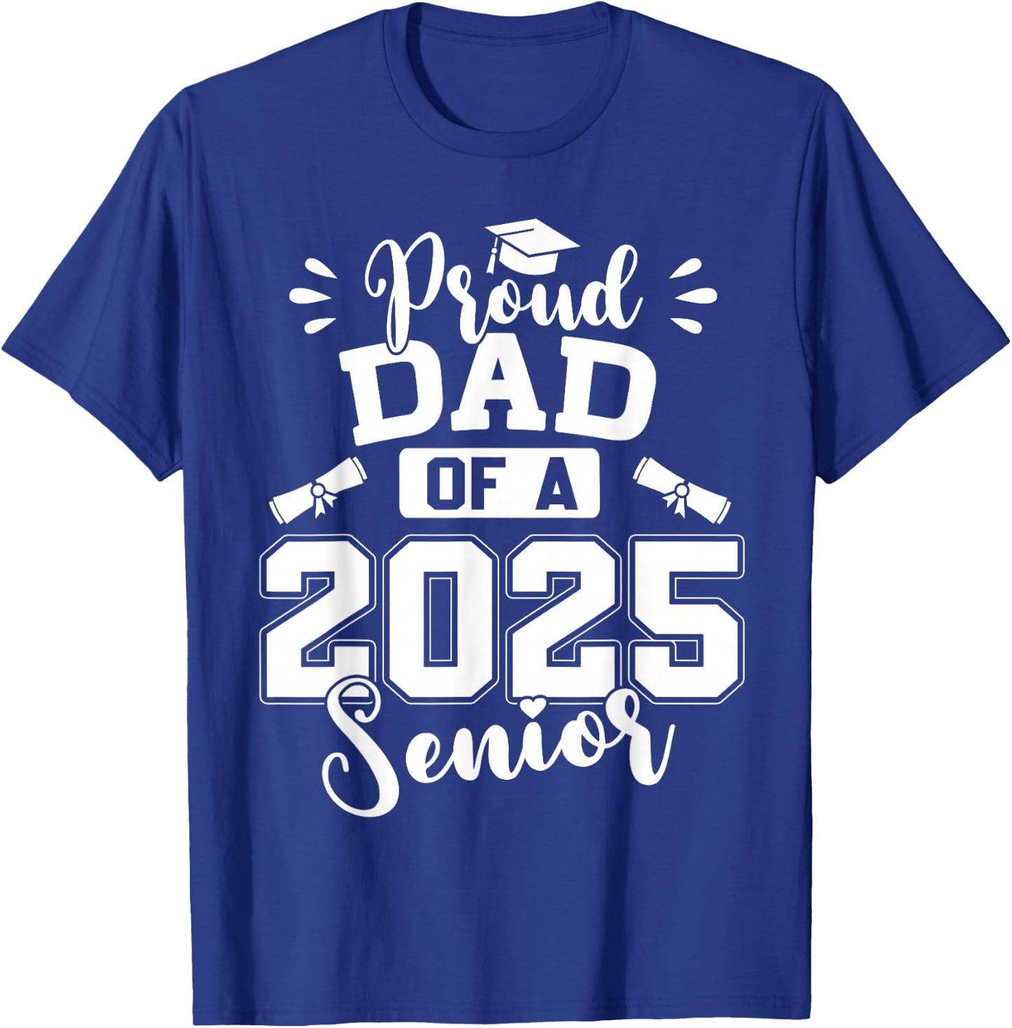 Proud Dad of A 2025 Senior Graduation Class of 2025 T-Shirt - T-Shirt | Royal