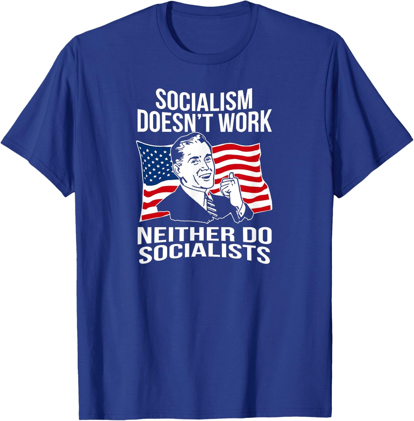 Anti Socialism Doesn't Work Socialists Capitalism T-Shirt - T-Shirt | Royal