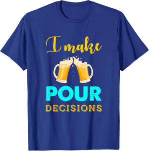 I Make Pour Decisions Funny Drinking Beer T-Shirt - T-Shirt | Royal
