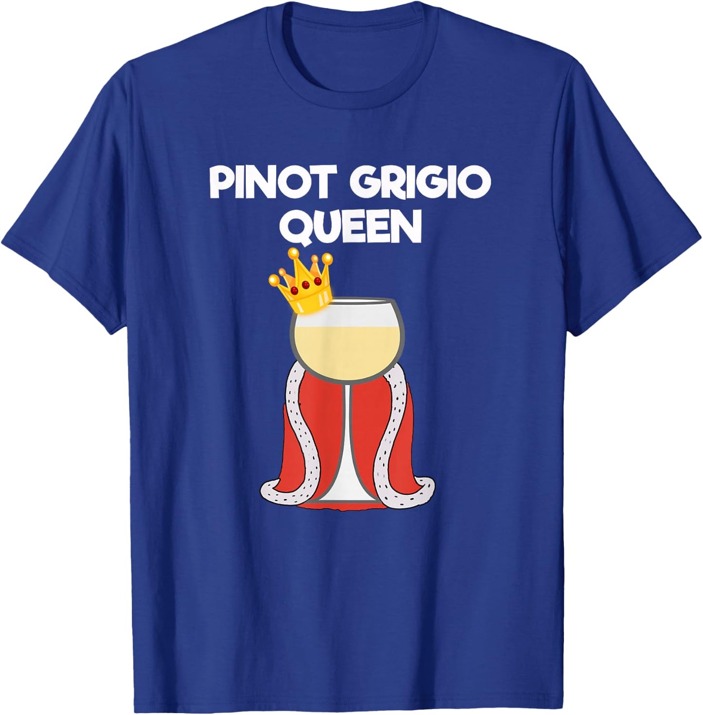 Pinot Grigio Gift - Funny Pinot Grigio Queen T-Shirt - T-Shirt | Royal