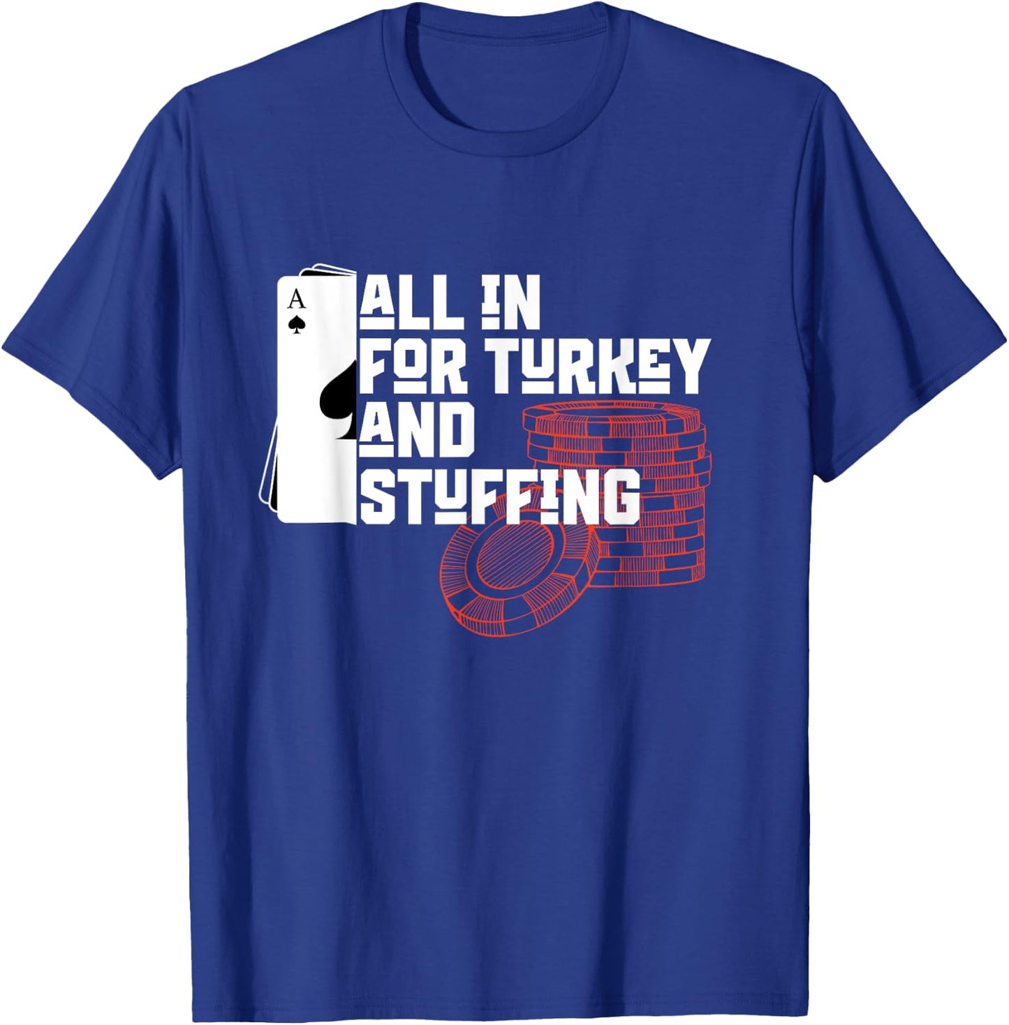 All In for Turkey and Stuffing, Funny Thanksgiving for Poker T-Shirt - T-Shirt | Royal